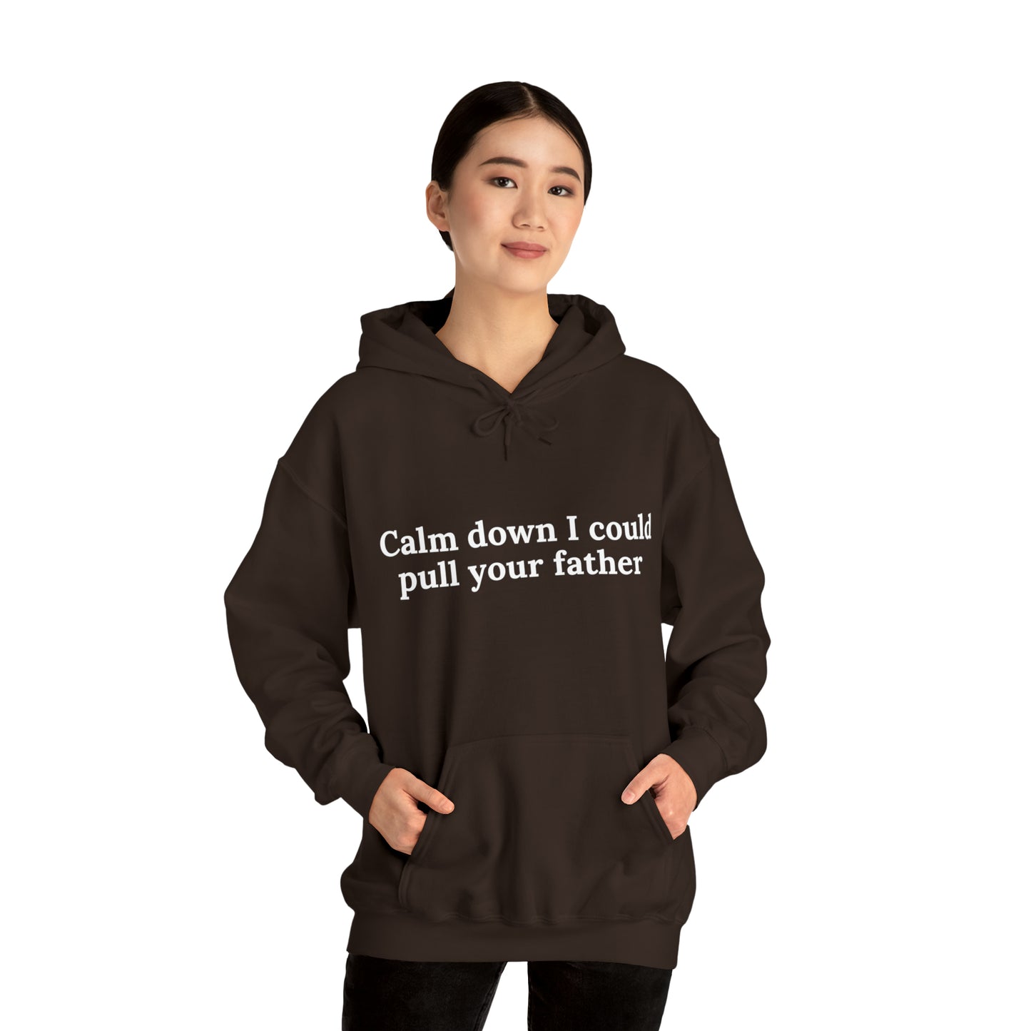 Calm down I could pull your father | Hooded Sweatshirt