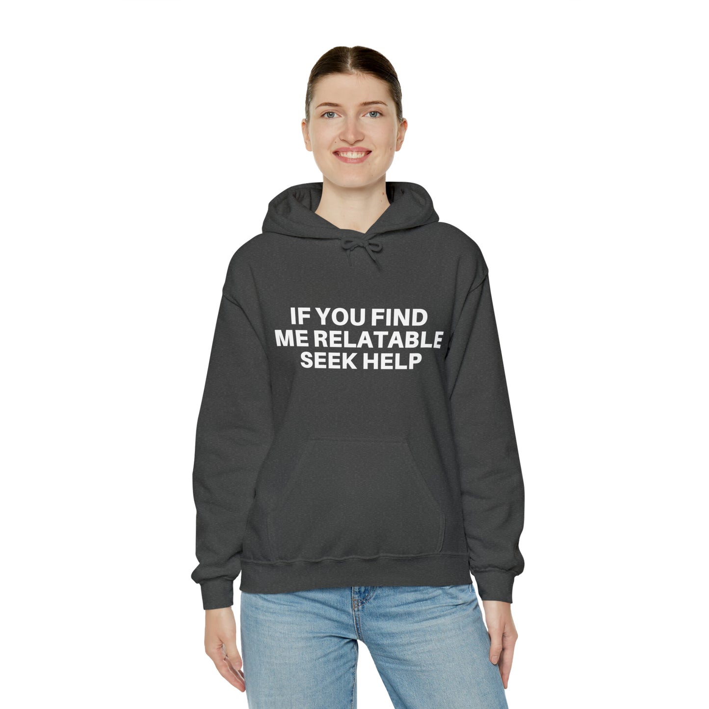 If you find me relatable seek help | Hooded Sweatshirt