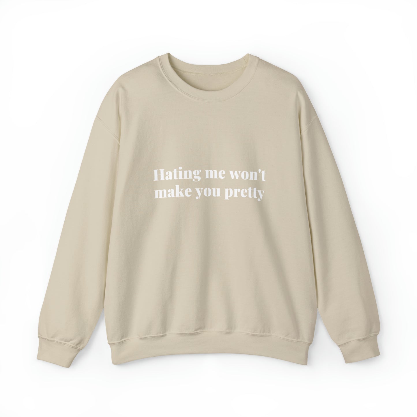 Hating me won't make you pretty | Crewneck Sweatshirt