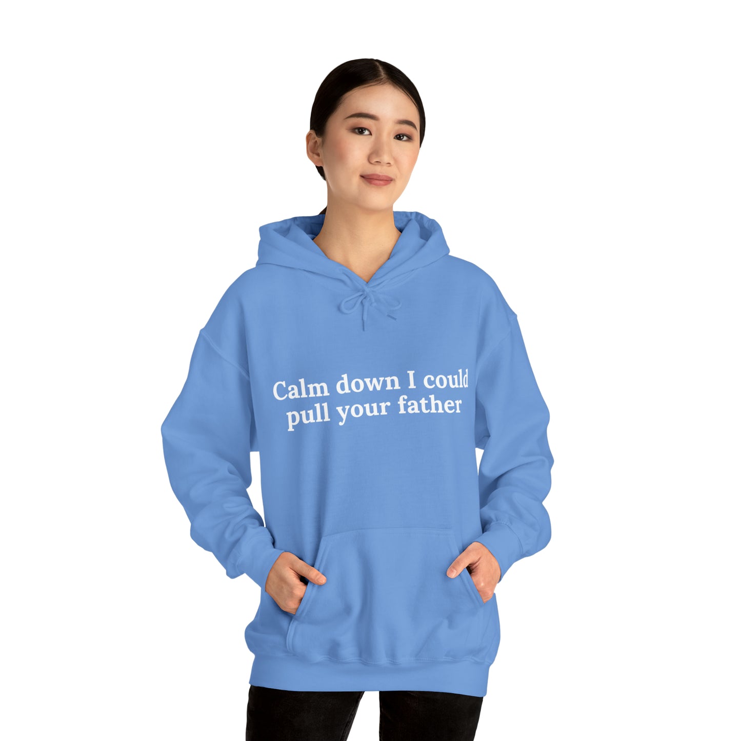 Calm down I could pull your father | Hooded Sweatshirt