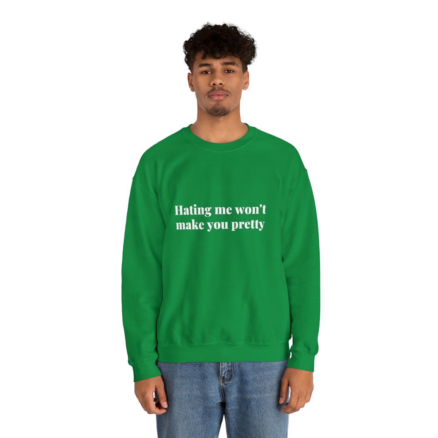 Hating me won't make you pretty | Crewneck Sweatshirt