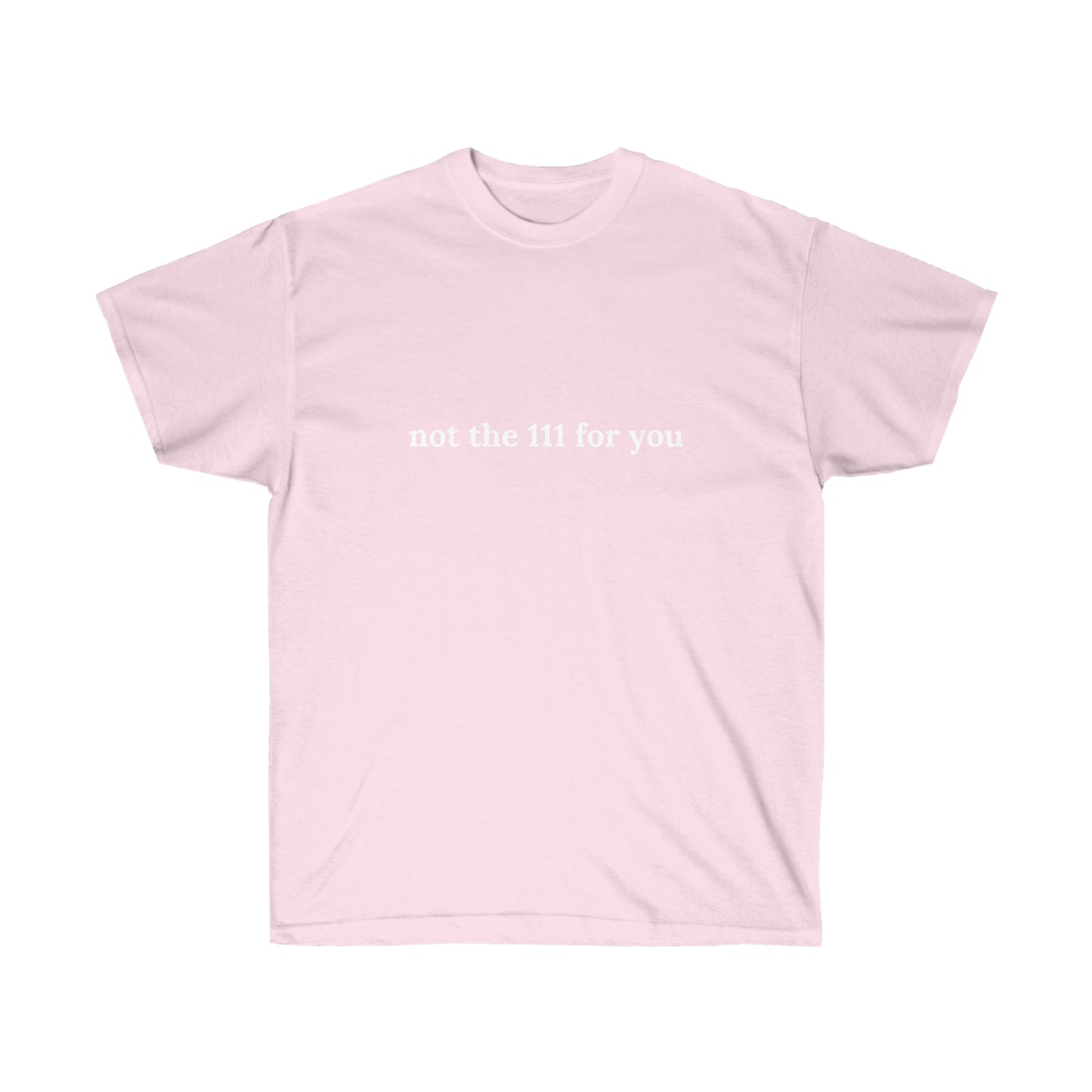 Not the 111 for u | tee