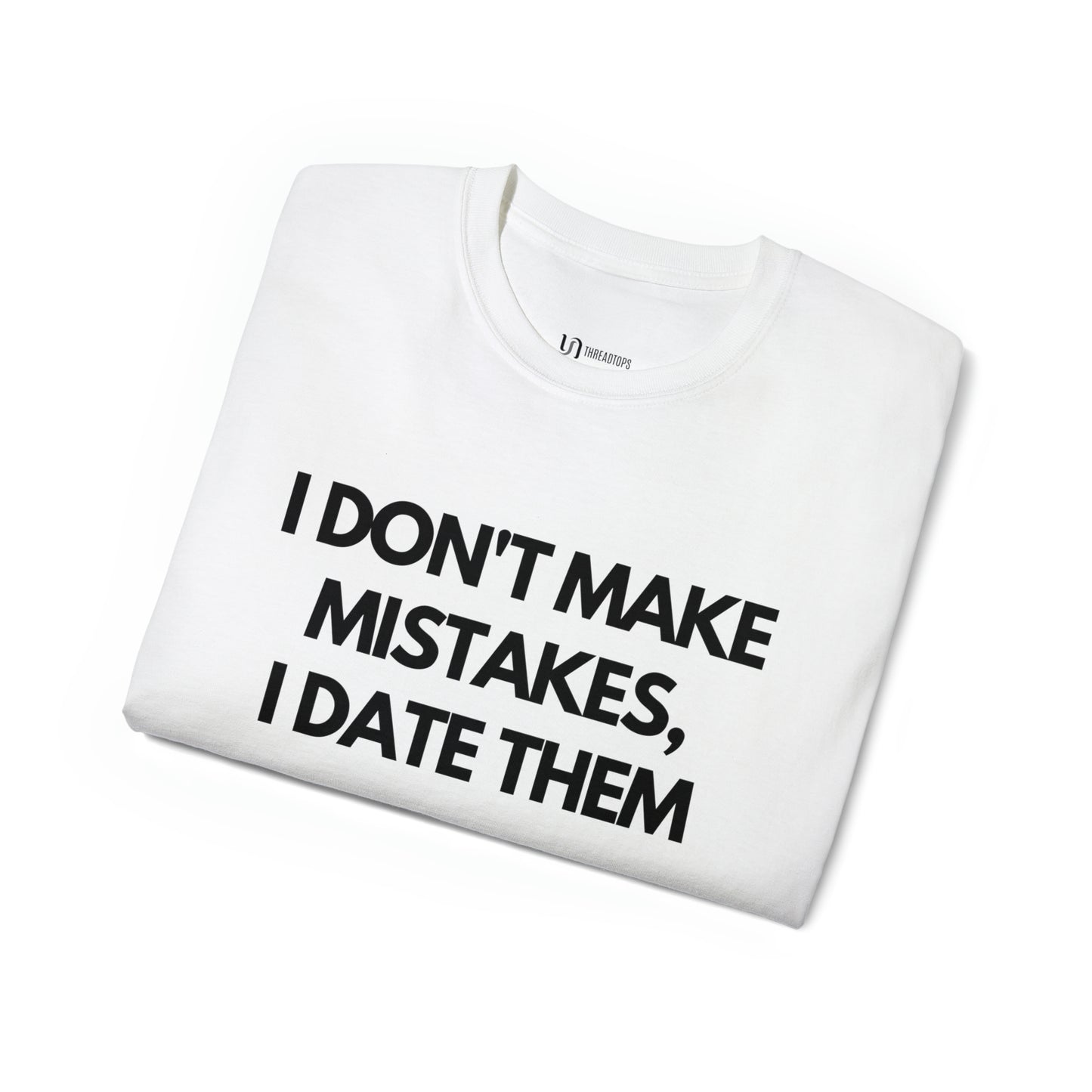 I don't make mistakes, I date them | Tee