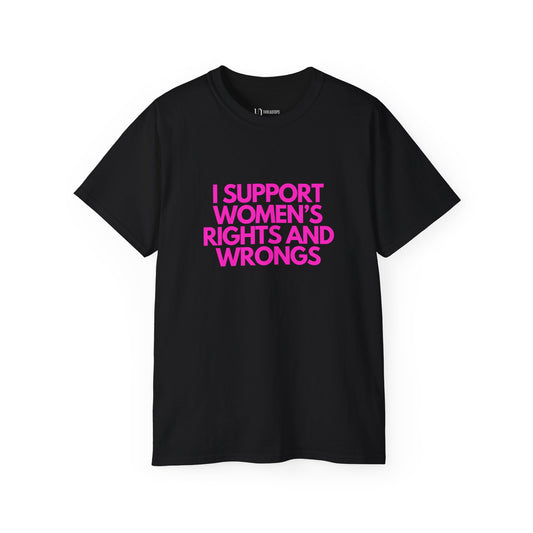 I support women's rights and wrongs | Tee