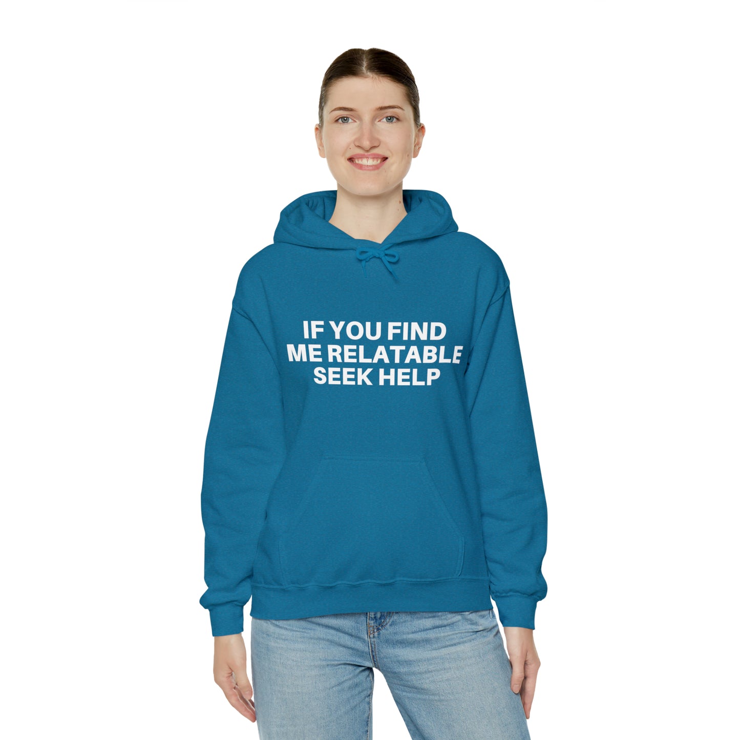 If you find me relatable seek help | Hooded Sweatshirt