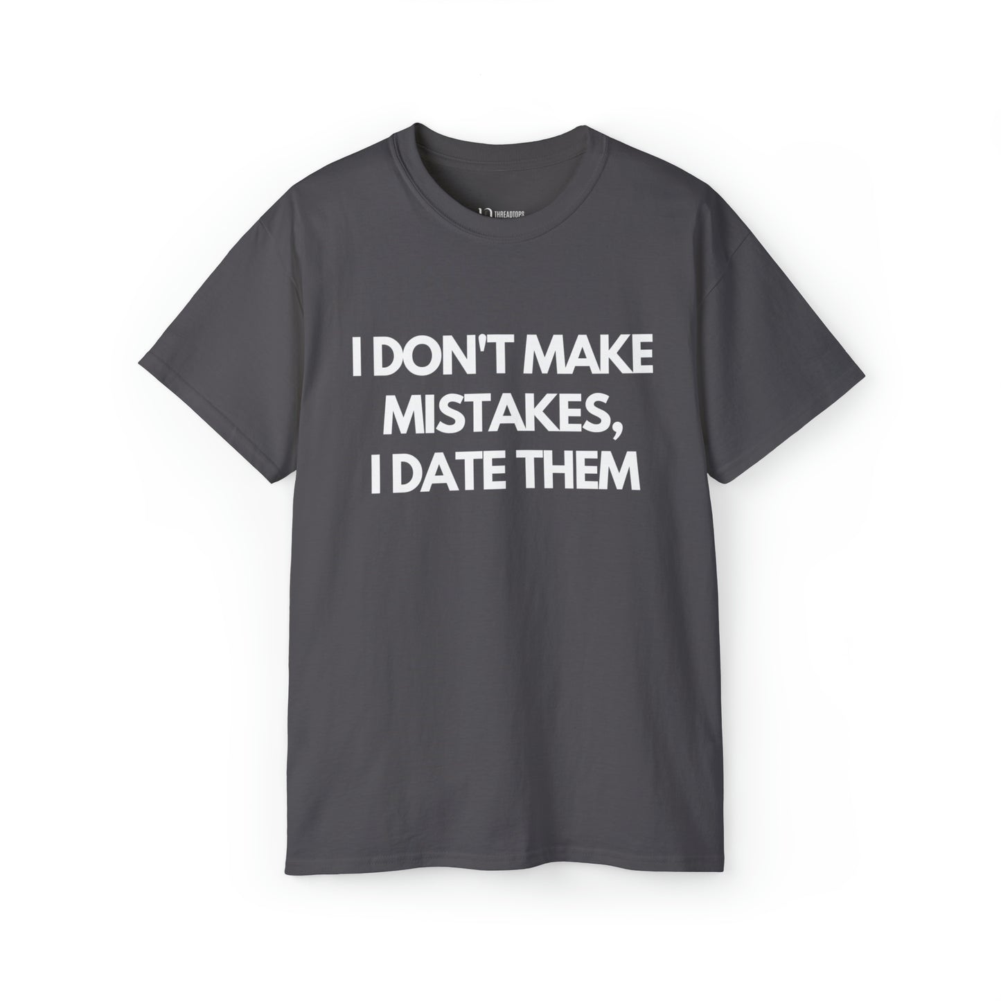 I don't make mistakes, I date them | Tee