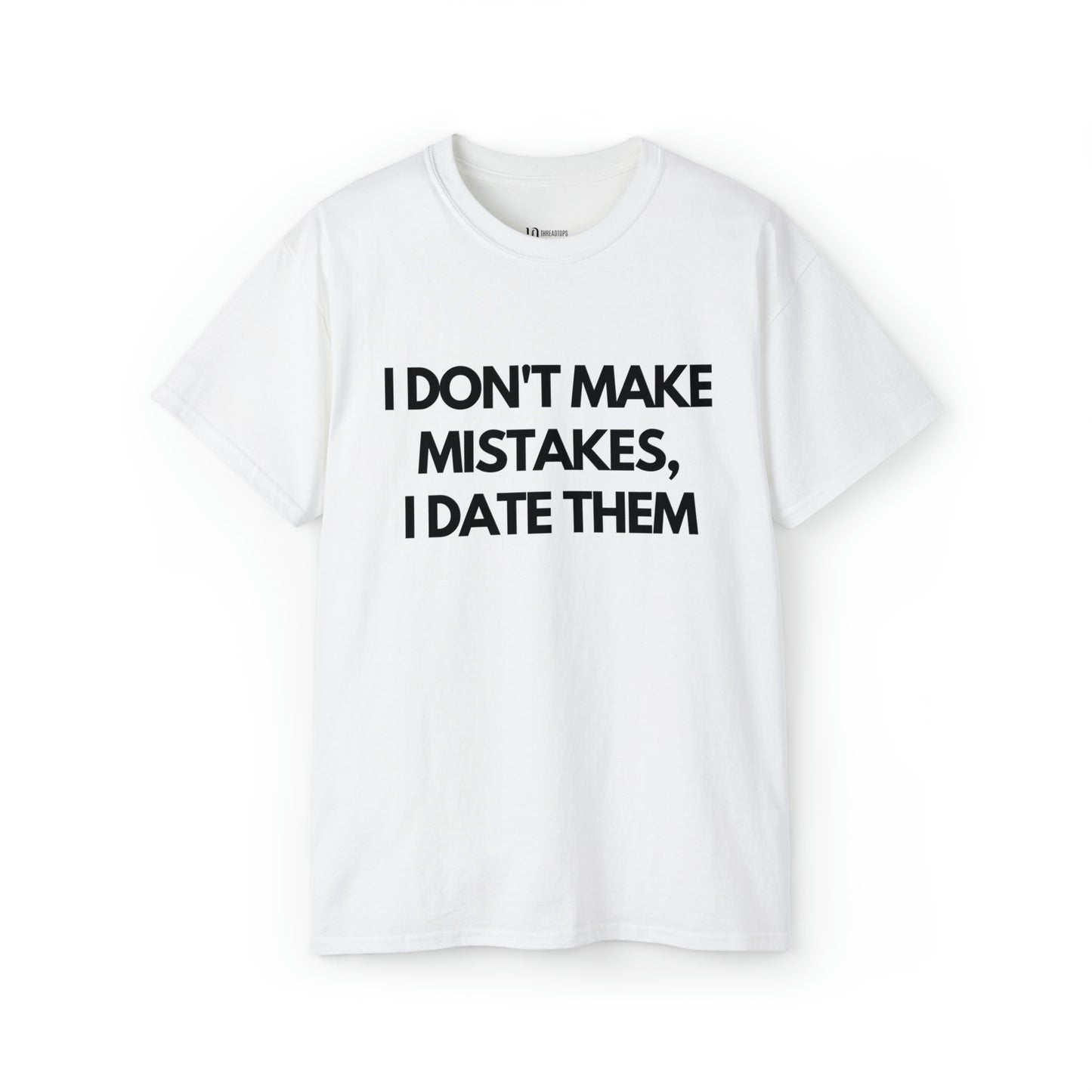 I don't make mistakes, I date them | Tee