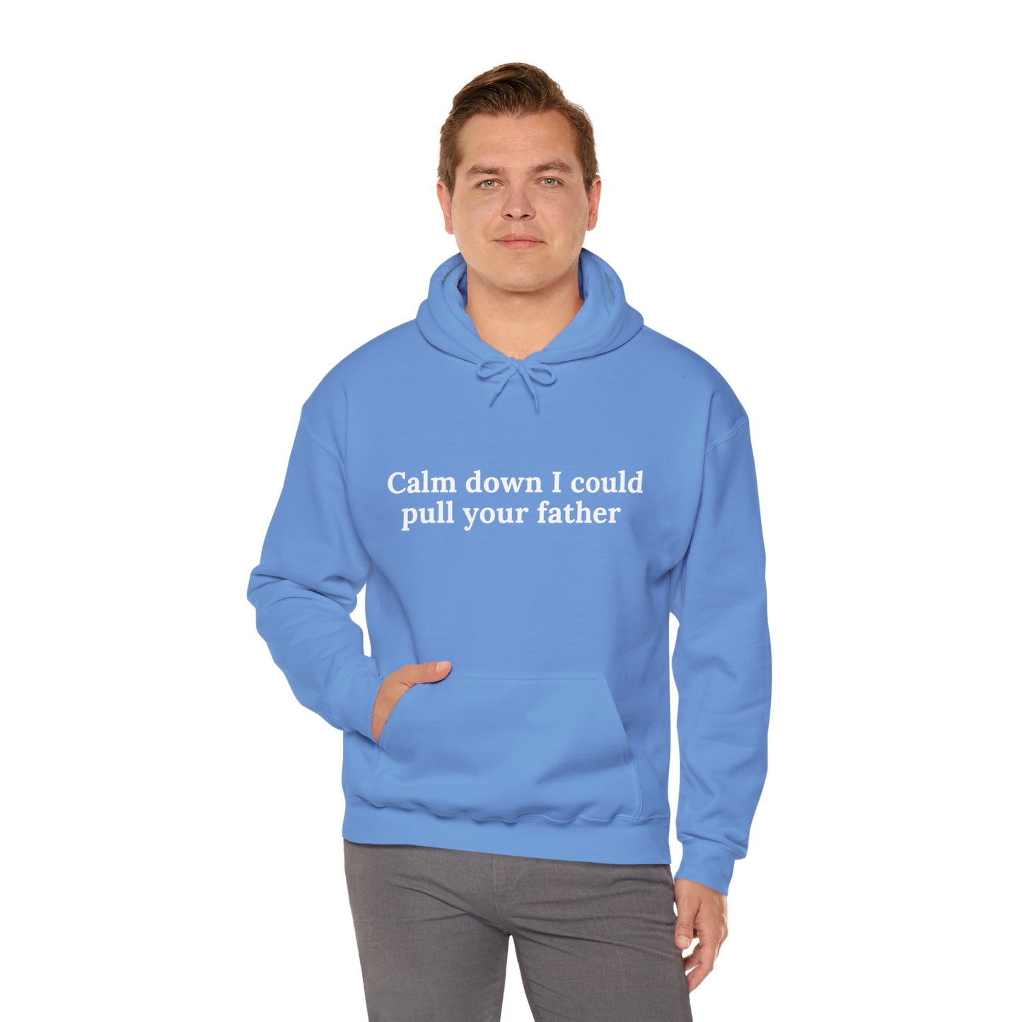 Calm down I could pull your father | Hooded Sweatshirt