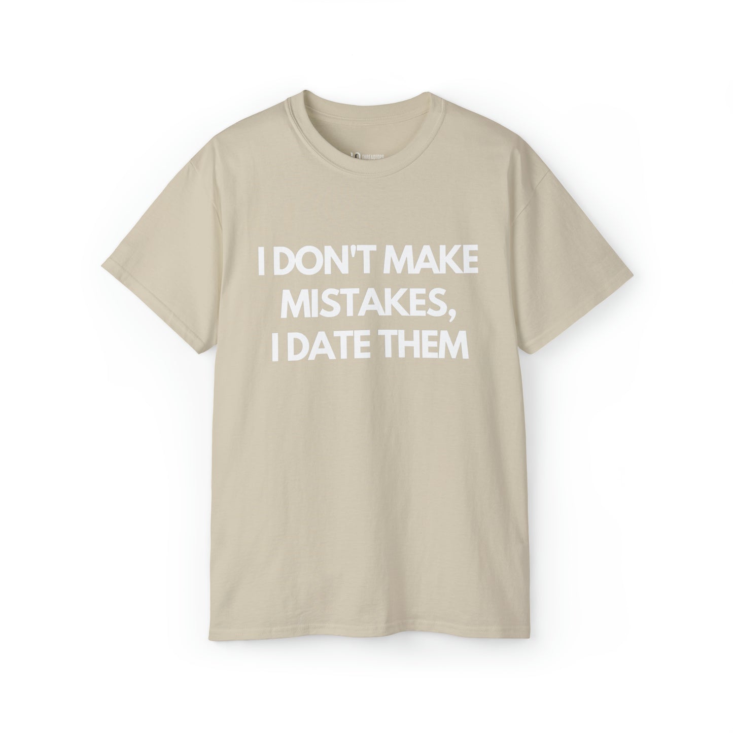 I don't make mistakes, I date them | Tee