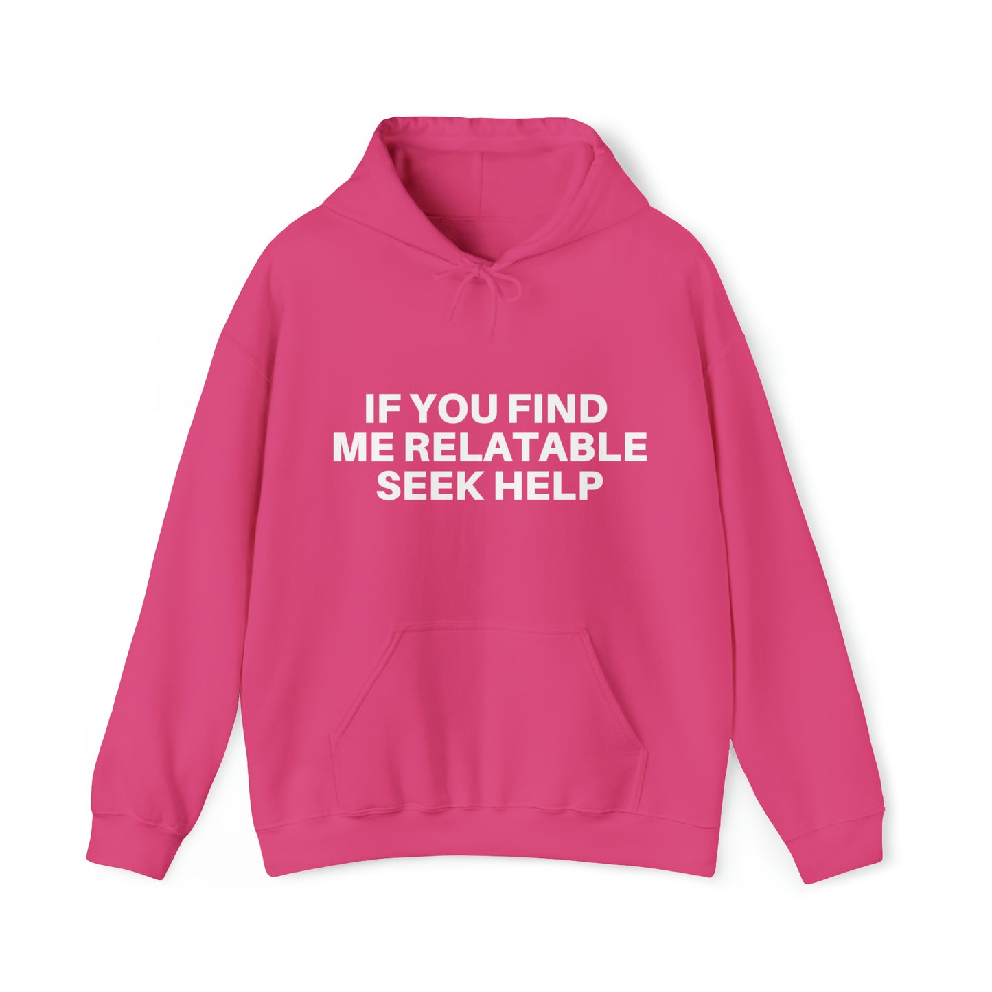 If you find me relatable seek help | Hooded Sweatshirt