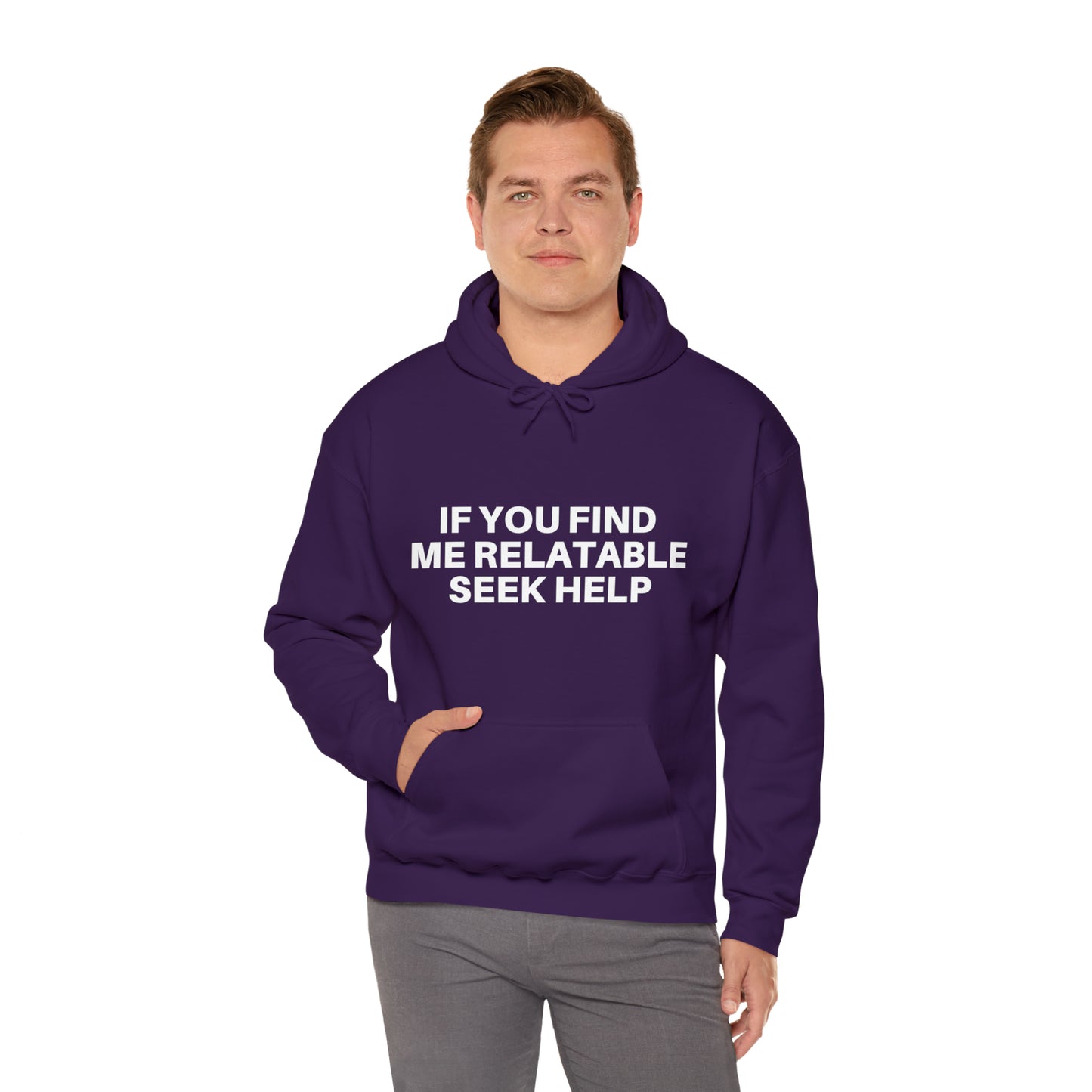 If you find me relatable seek help | Hooded Sweatshirt