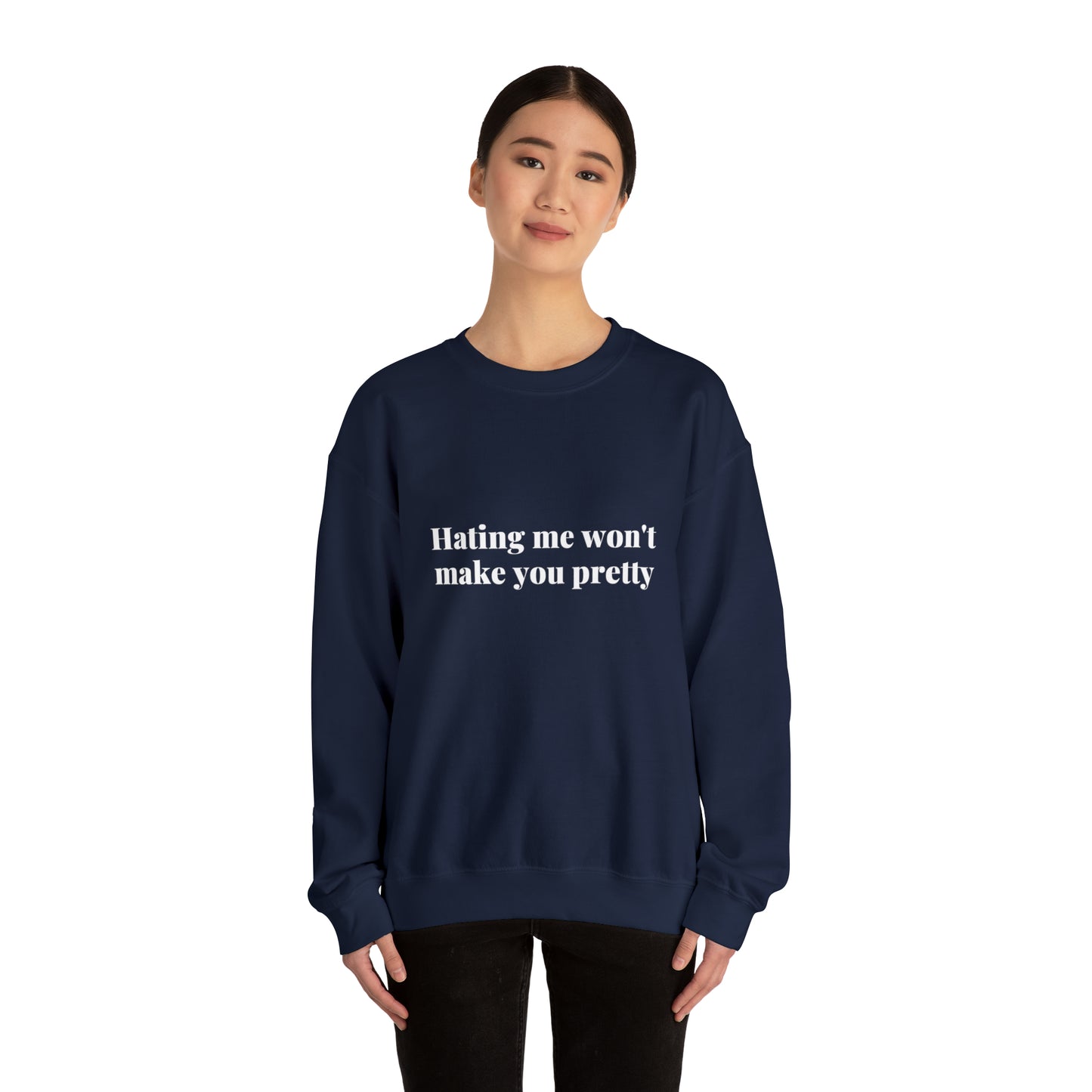 Hating me won't make you pretty | Crewneck Sweatshirt