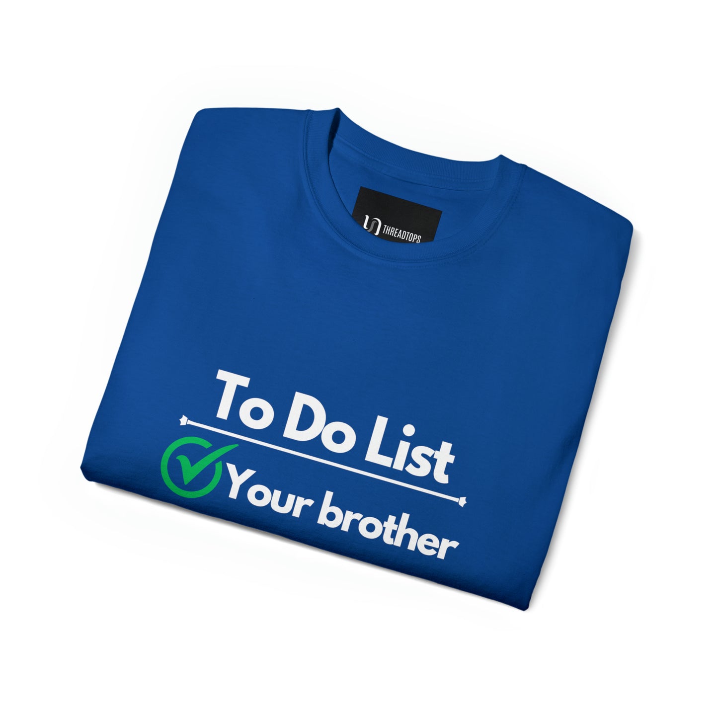 To do list your brother | Tee
