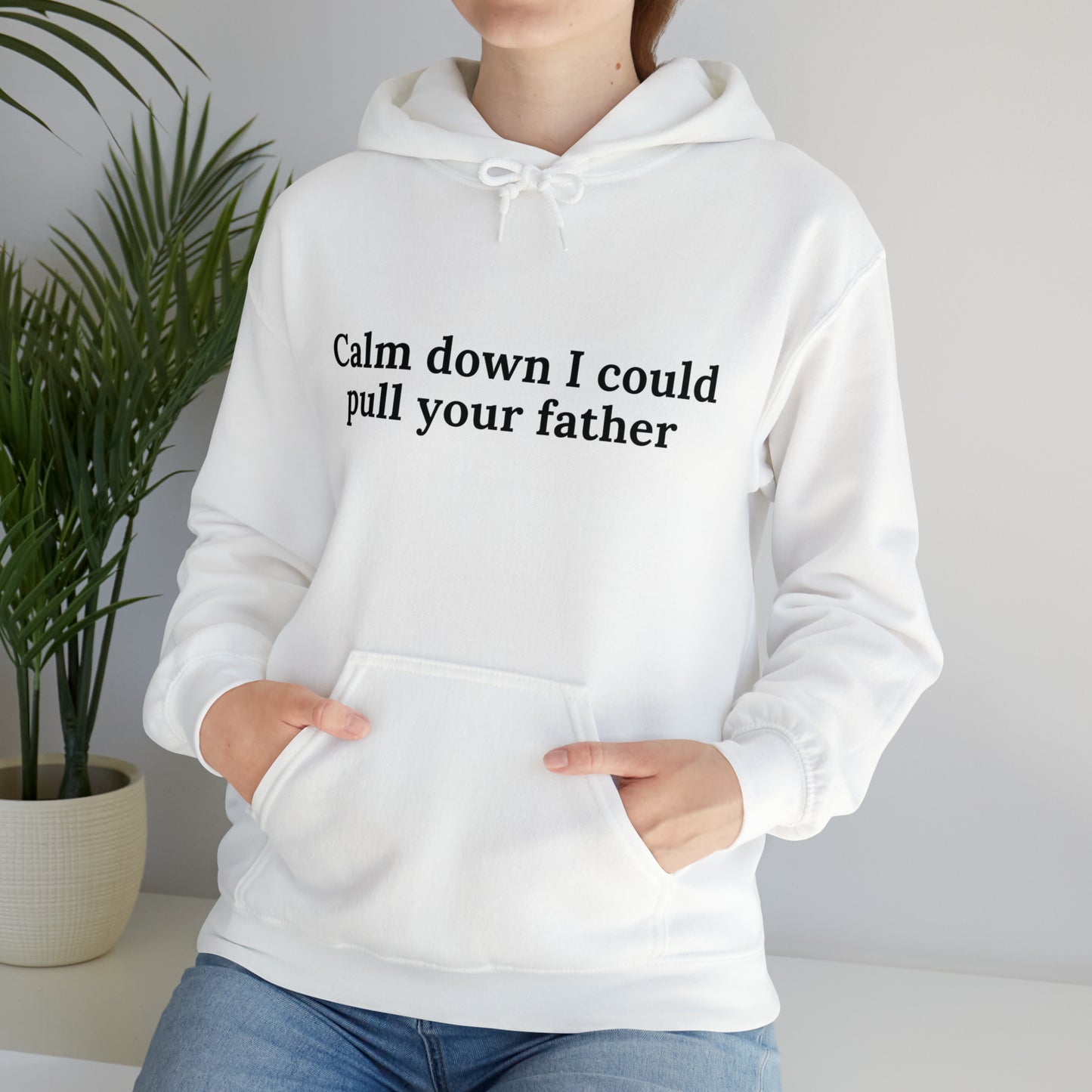 Calm down I could pull your father | Hooded Sweatshirt