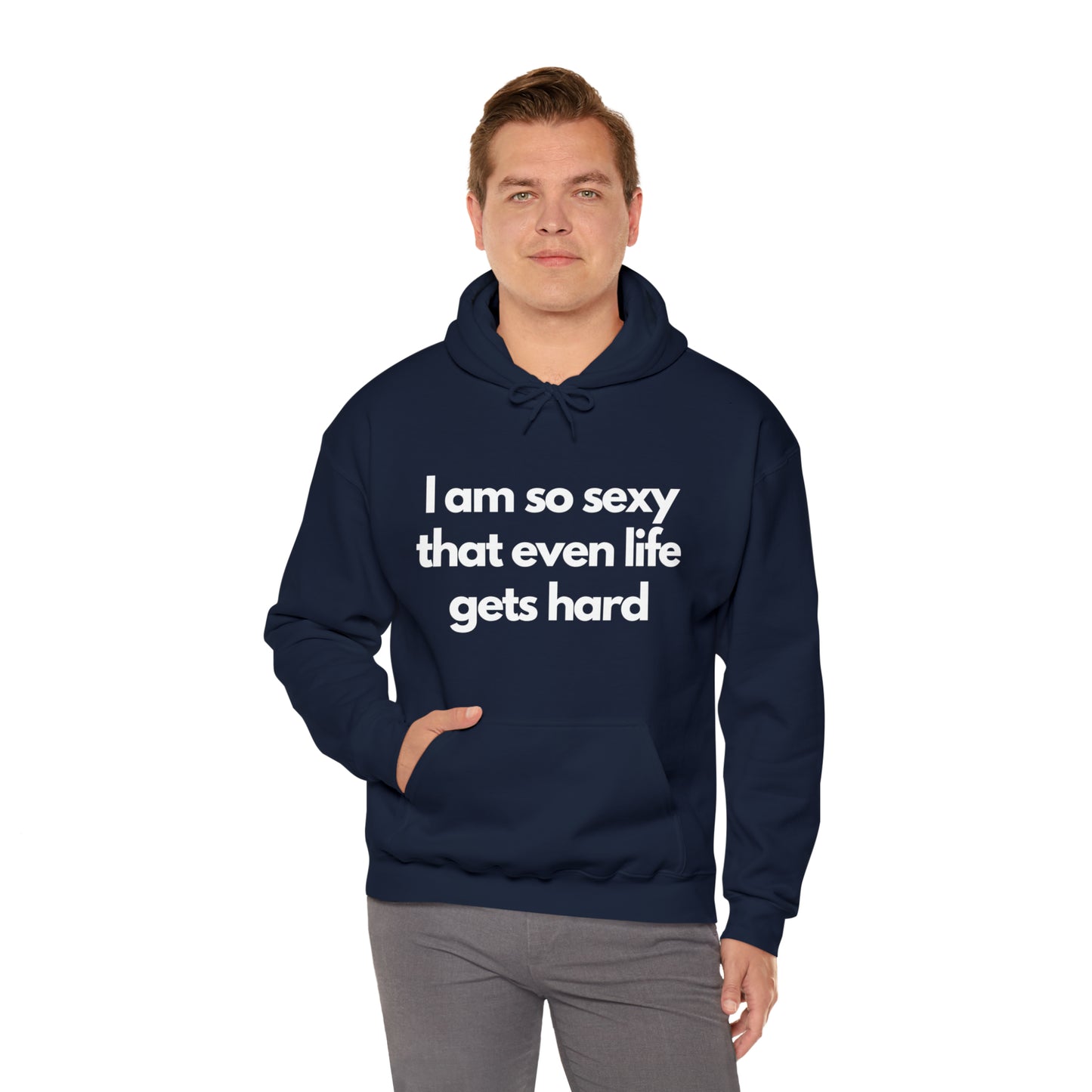 I am so sexy that even life gets hard | Hooded Sweatshirt