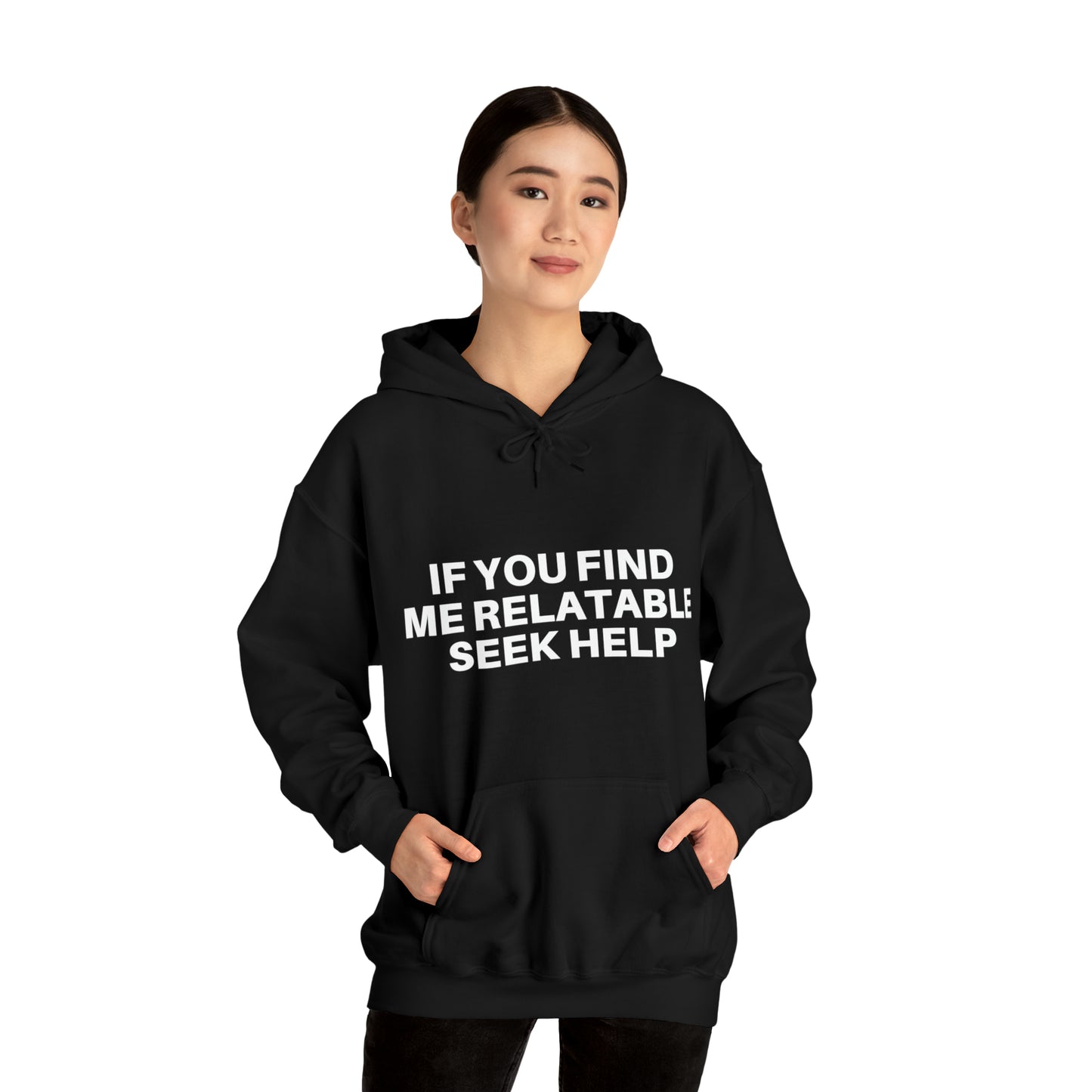 If you find me relatable seek help | Hooded Sweatshirt