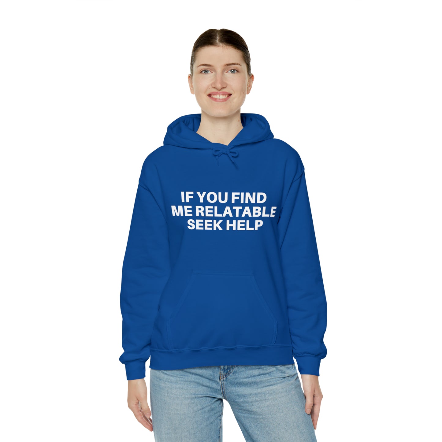 If you find me relatable seek help | Hooded Sweatshirt