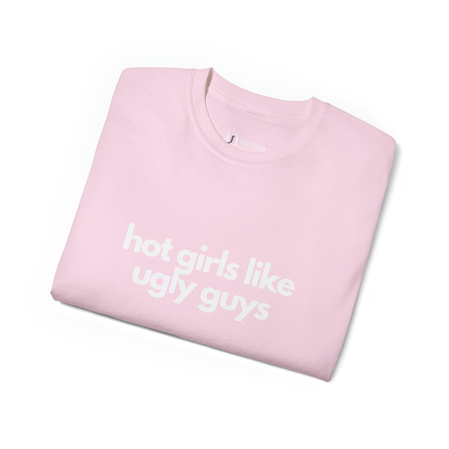 Hot girls like ugly guys | Tee