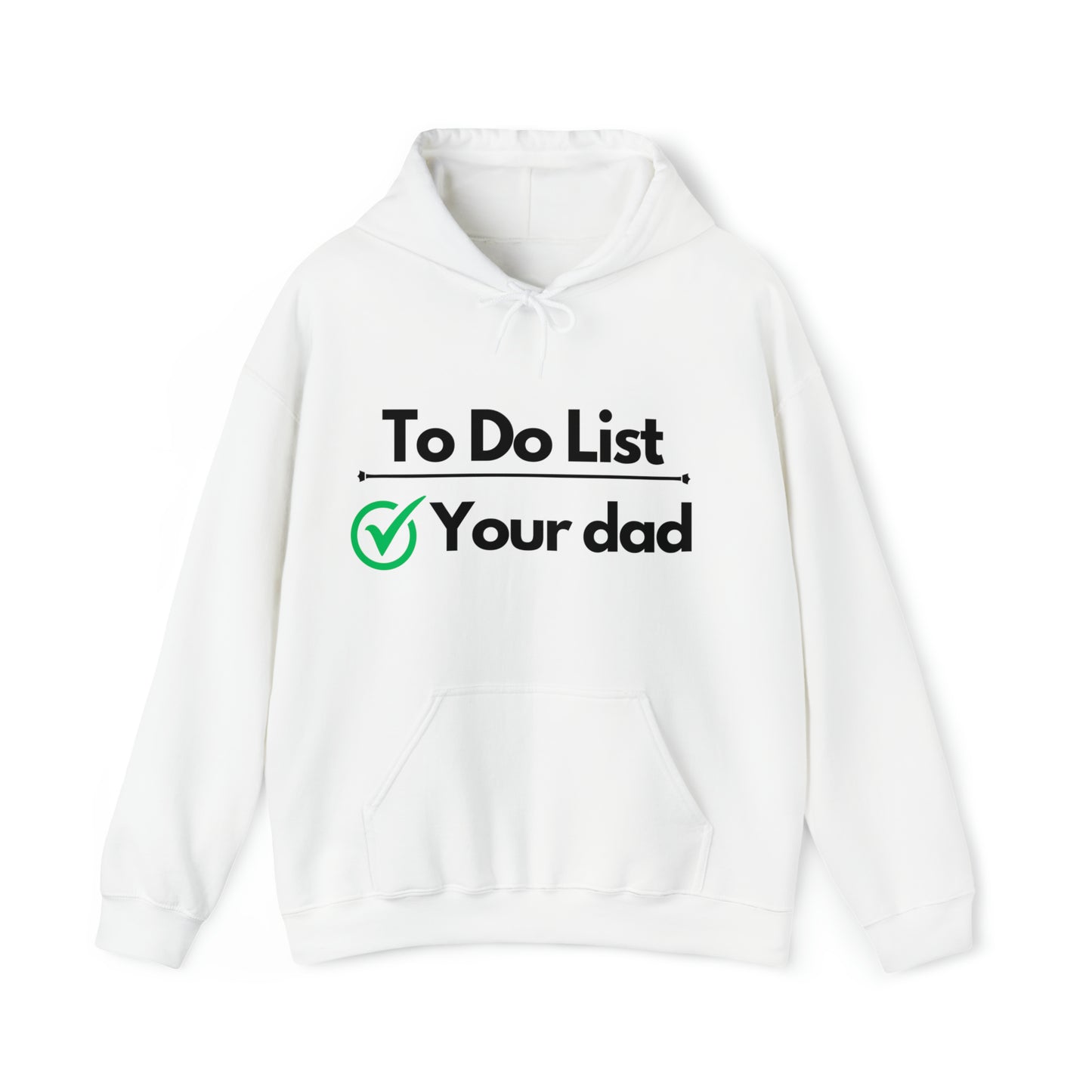 To do list your dad | Hooded Sweatshirt