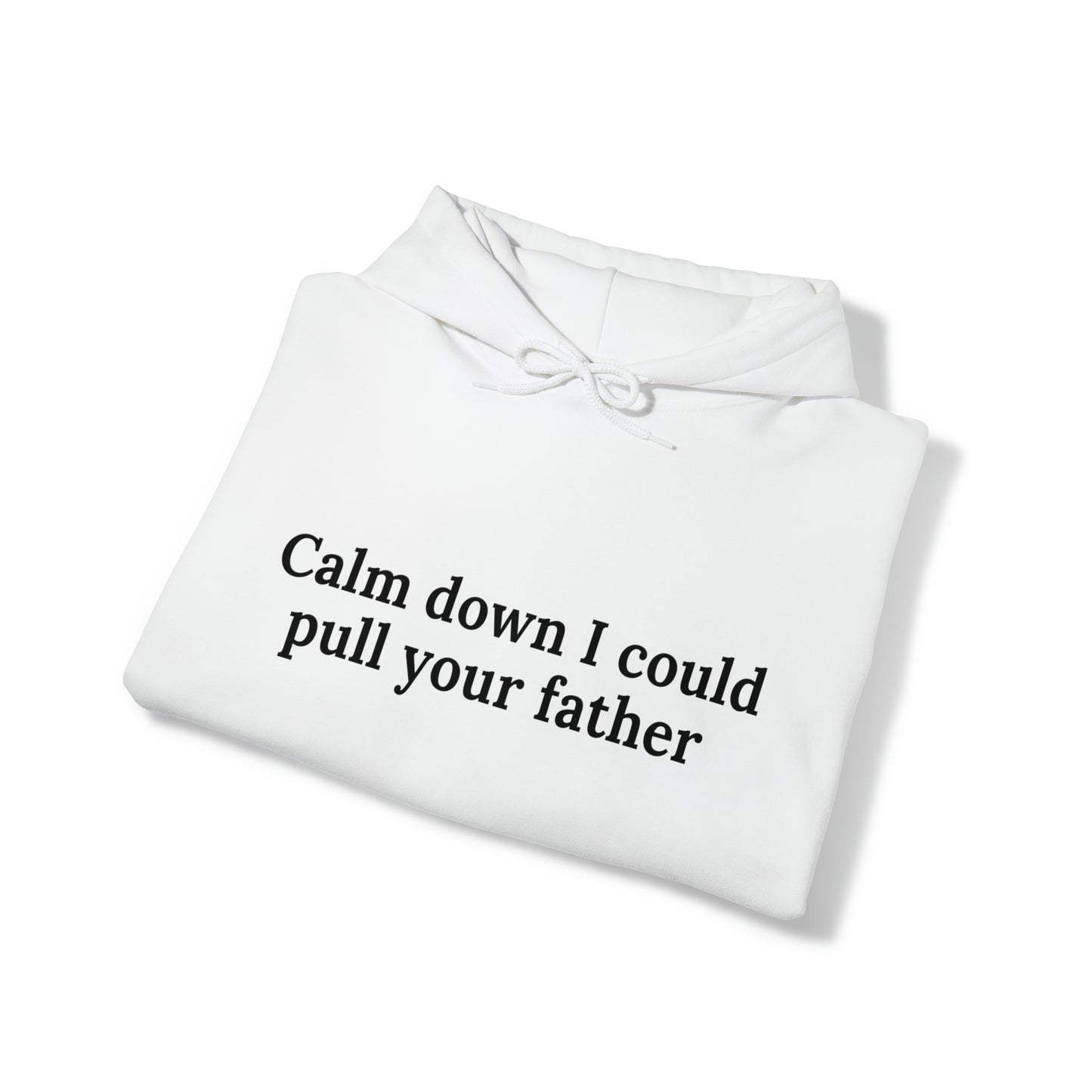 Calm down I could pull your father | Hooded Sweatshirt