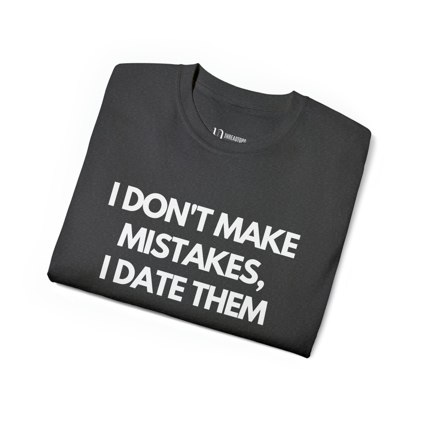 I don't make mistakes, I date them | Tee