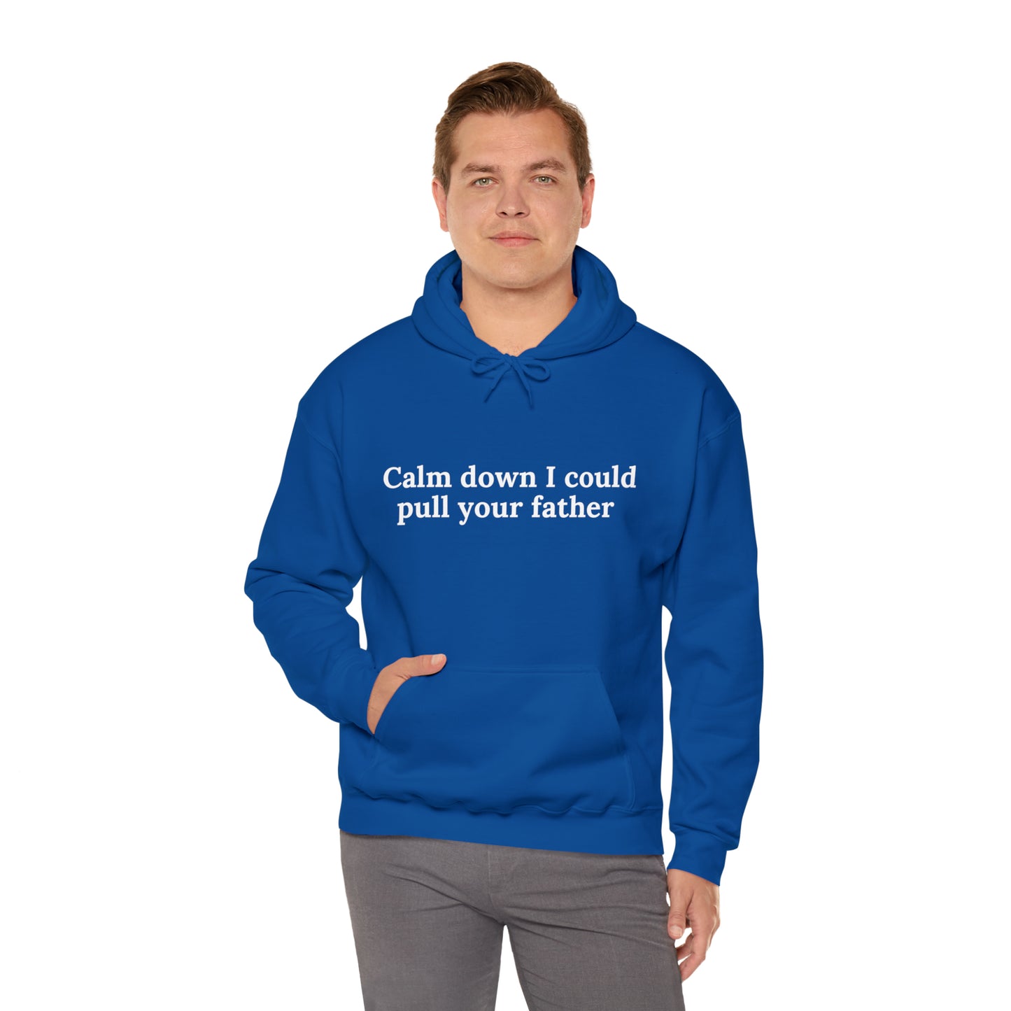 Calm down I could pull your father | Hooded Sweatshirt