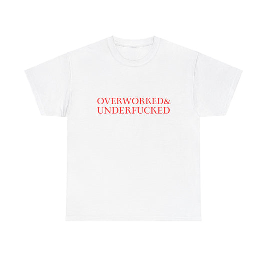 Overworked & Underfucked | Tee | Red Text