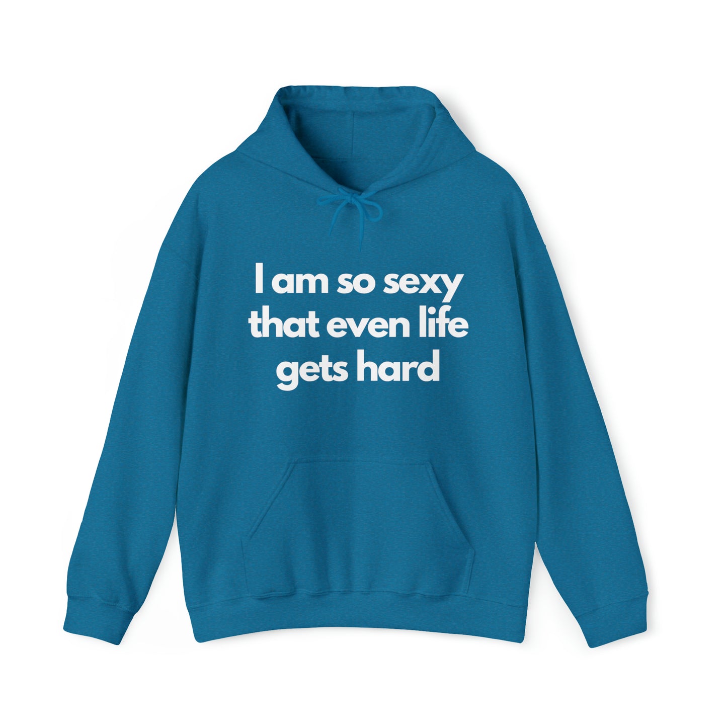 I am so sexy that even life gets hard | Hooded Sweatshirt