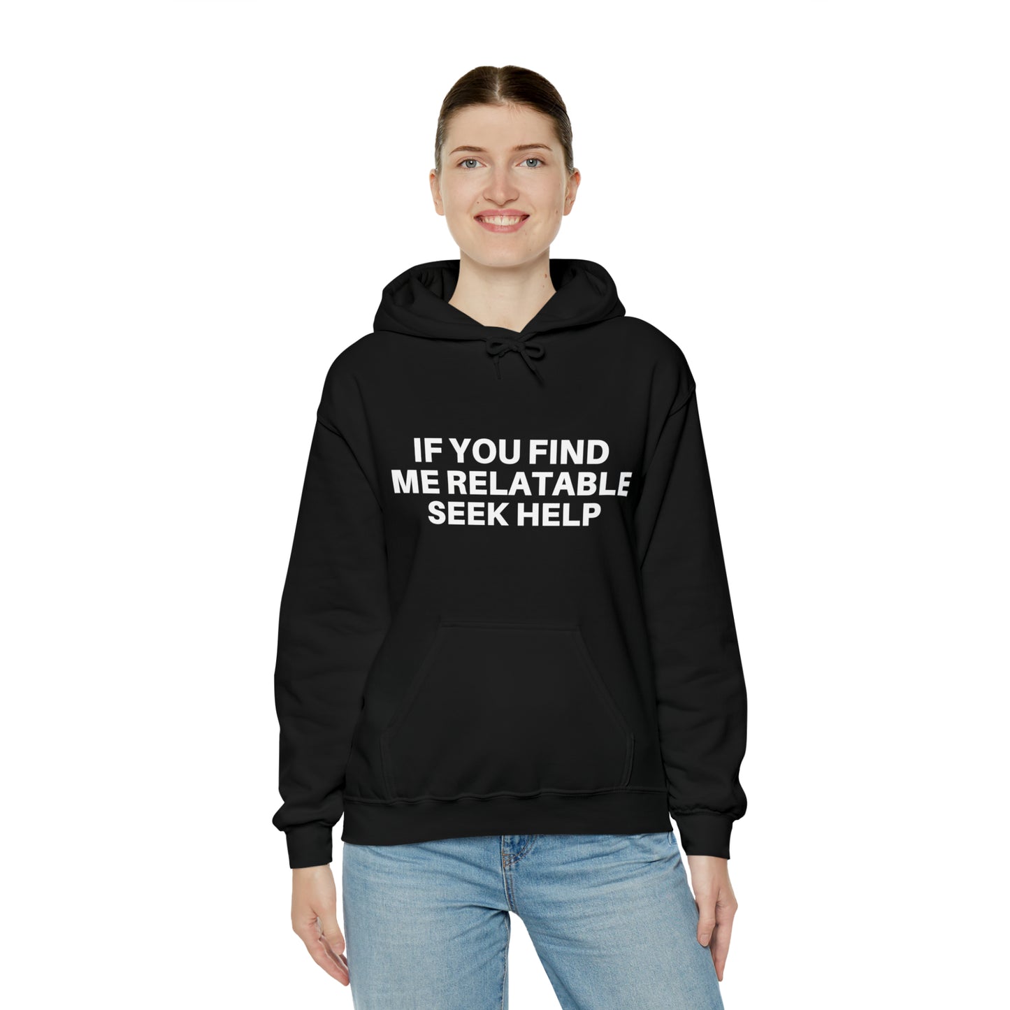 If you find me relatable seek help | Hooded Sweatshirt