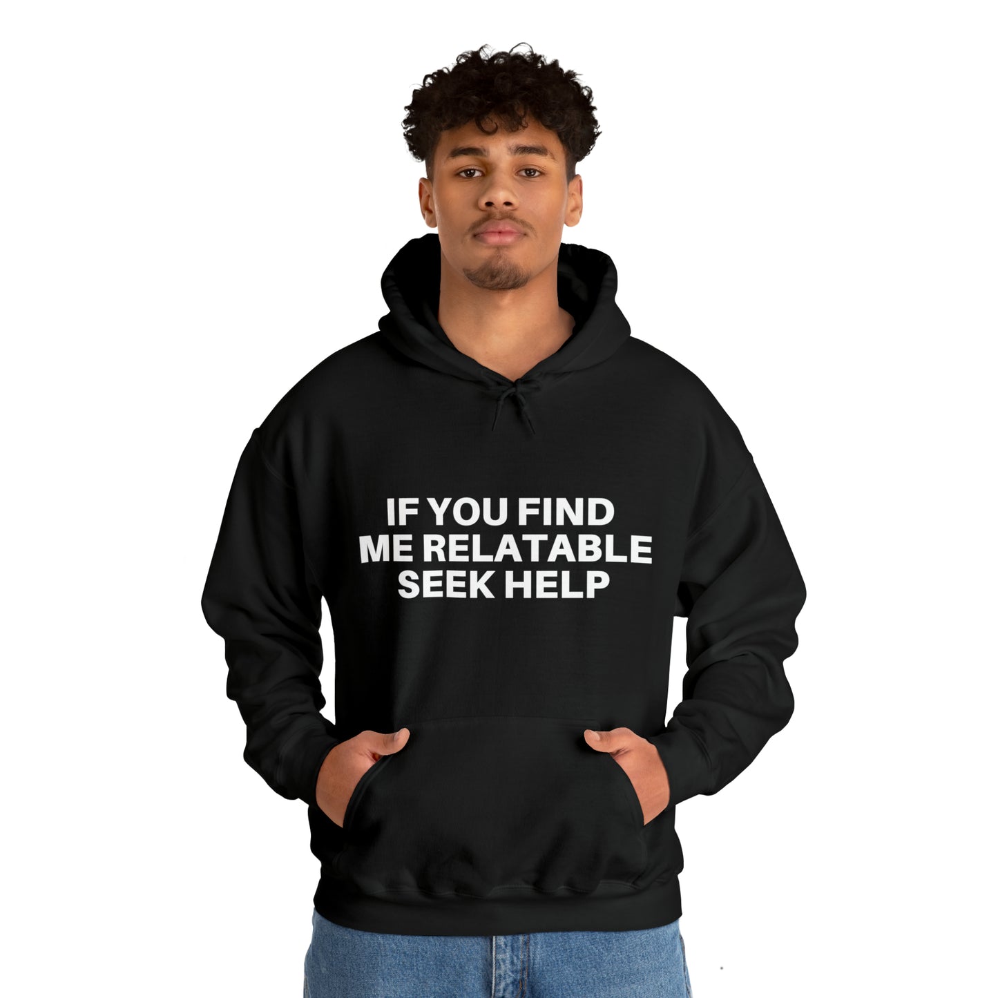 If you find me relatable seek help | Hooded Sweatshirt