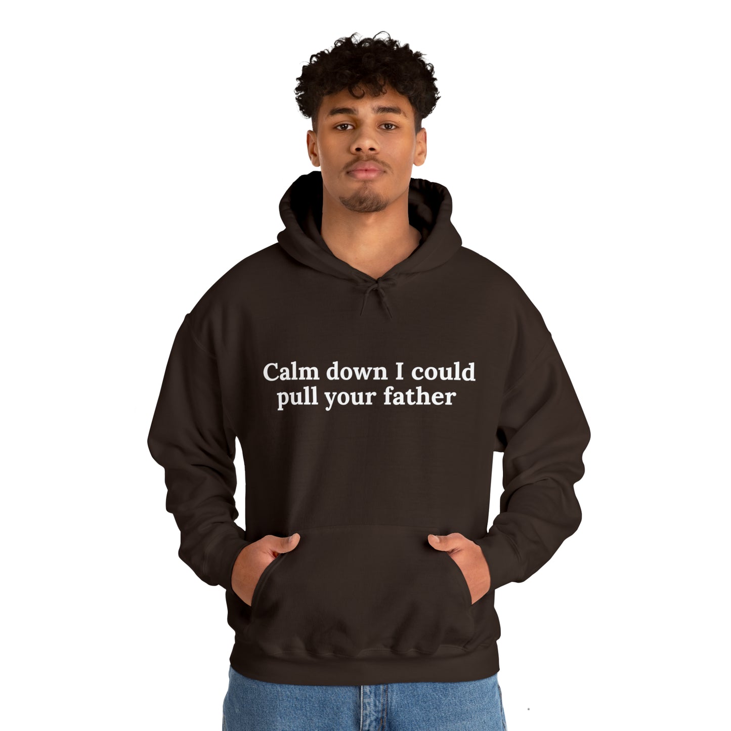 Calm down I could pull your father | Hooded Sweatshirt