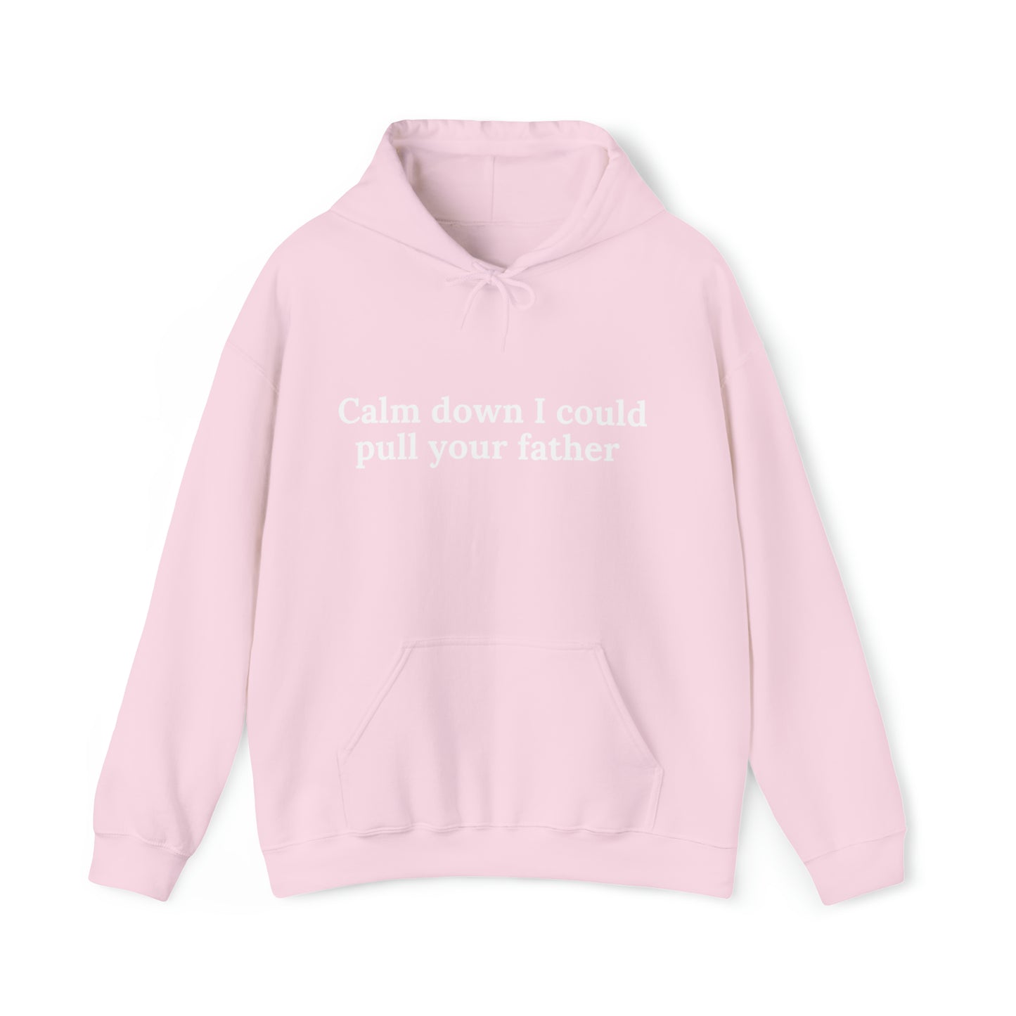 Calm down I could pull your father | Hooded Sweatshirt