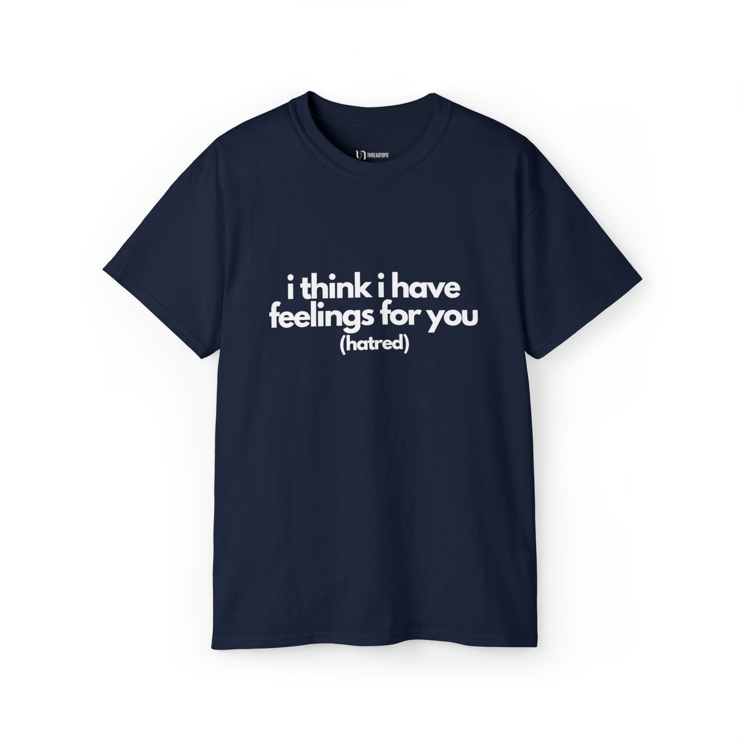 I think i have feelings for you (hatred) | Tee