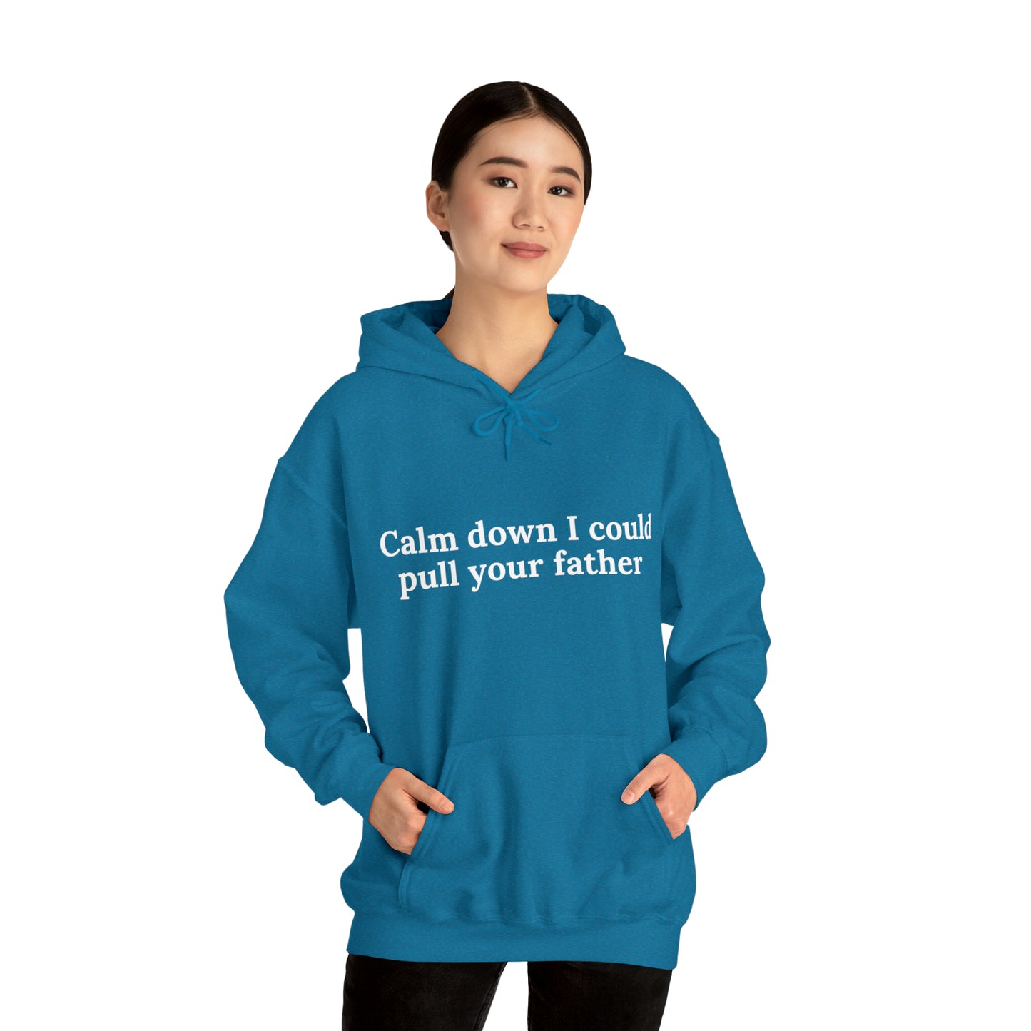 Calm down I could pull your father | Hooded Sweatshirt