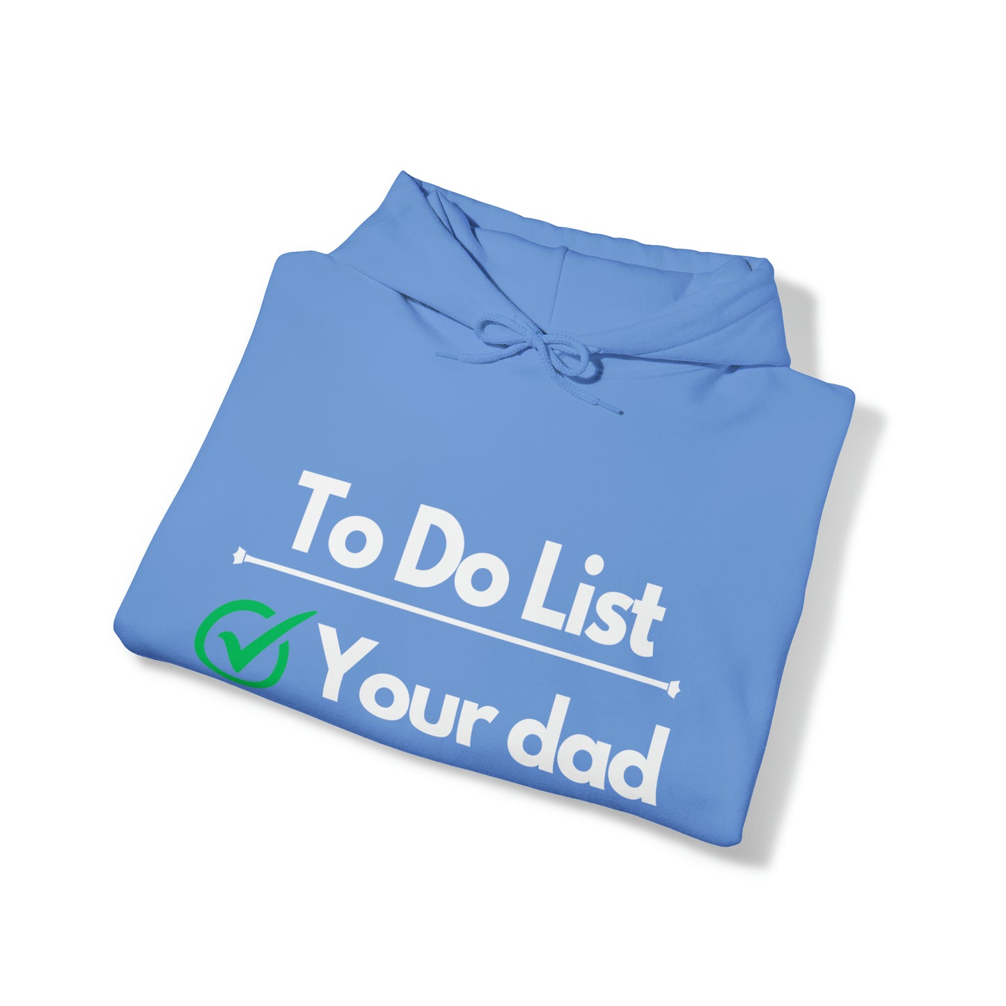 To do list your dad | Hooded Sweatshirt