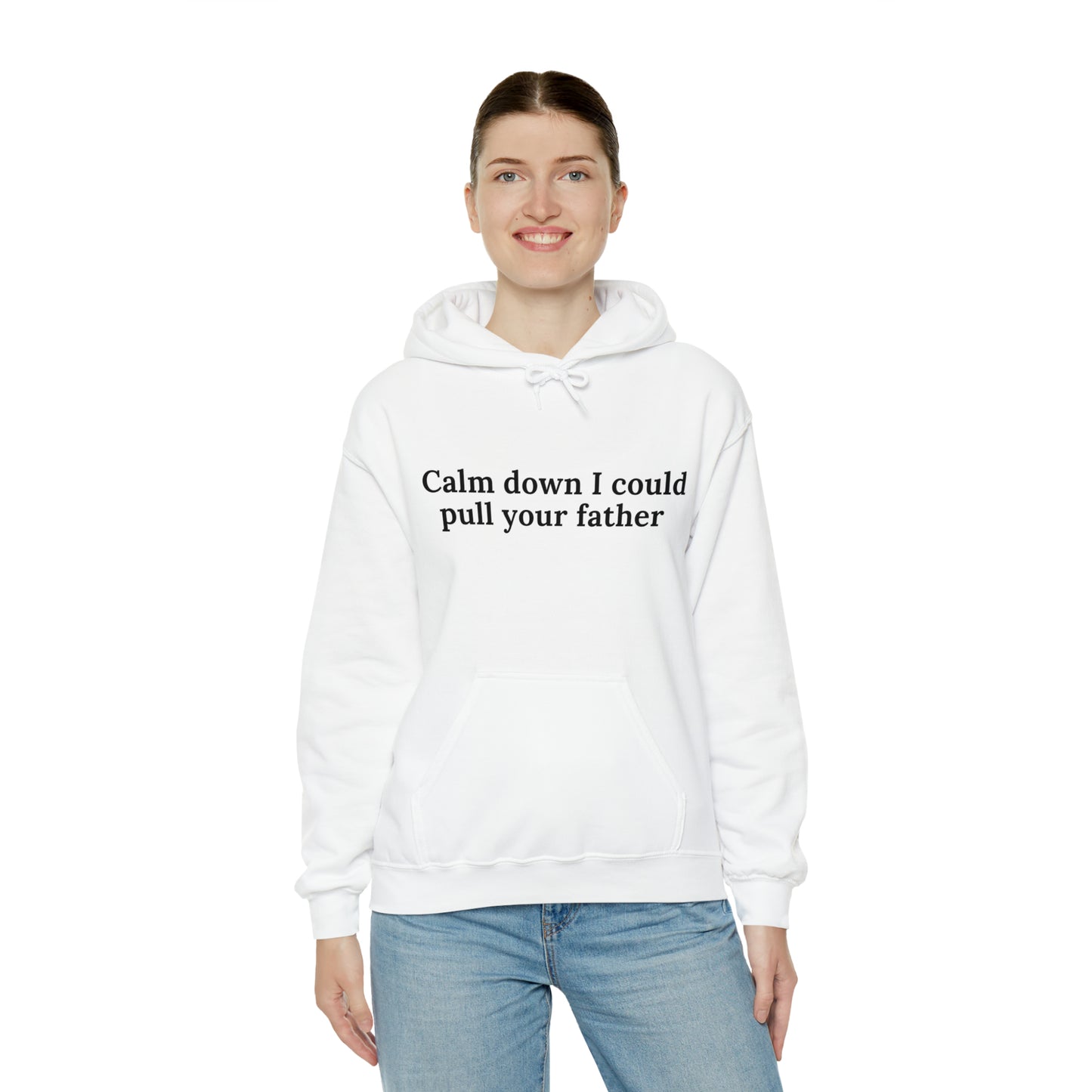 Calm down I could pull your father | Hooded Sweatshirt