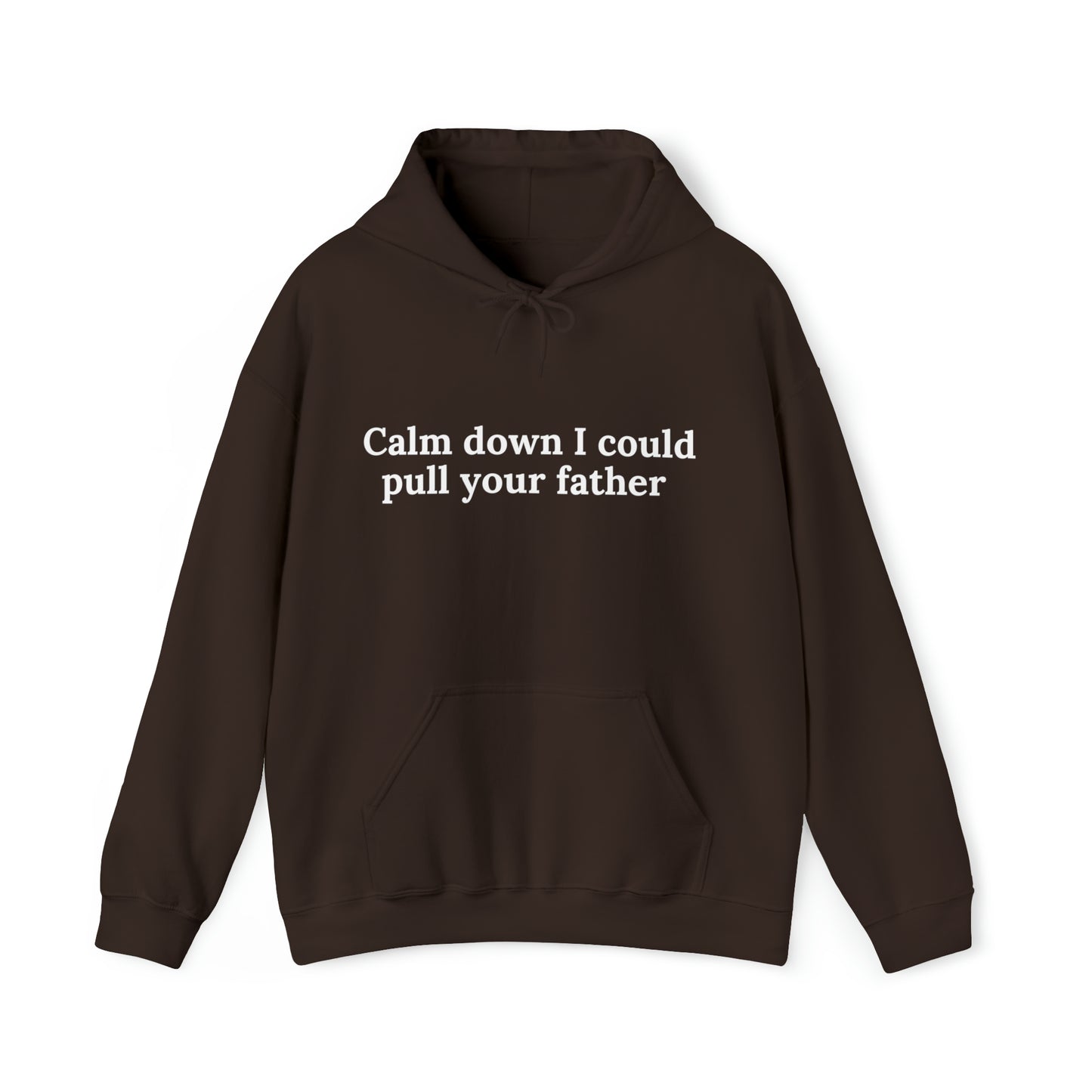 Calm down I could pull your father | Hooded Sweatshirt