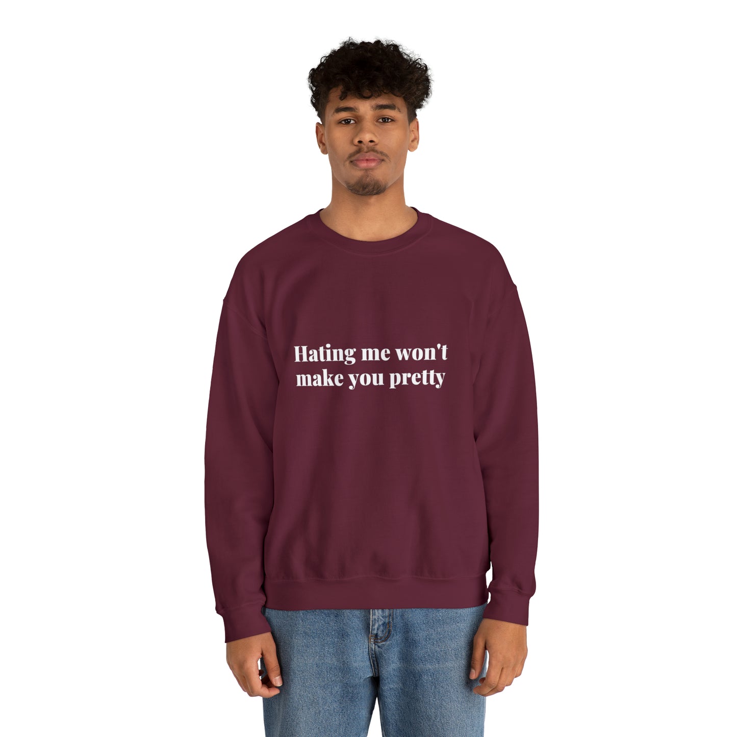 Hating me won't make you pretty | Crewneck Sweatshirt