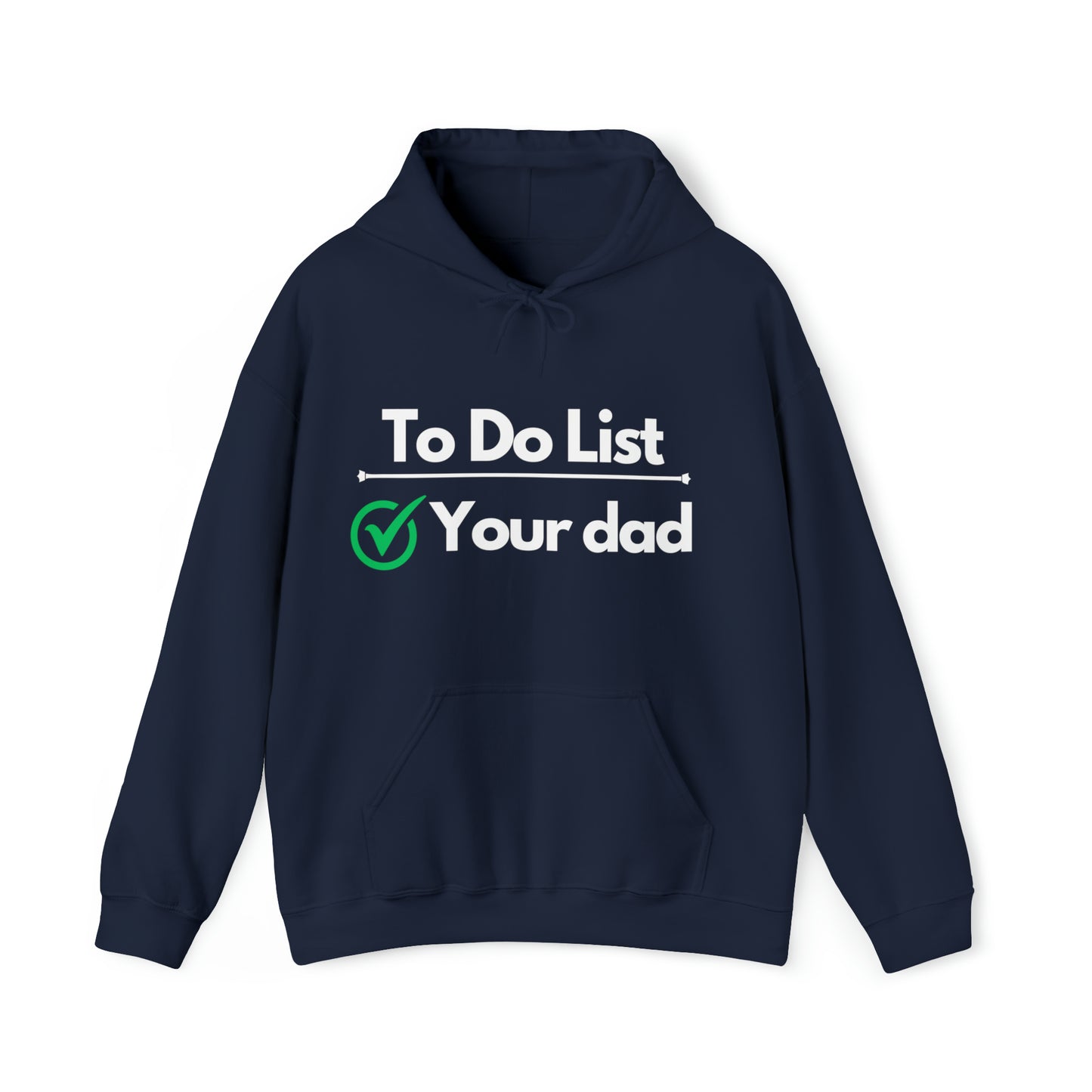 To do list your dad | Hooded Sweatshirt