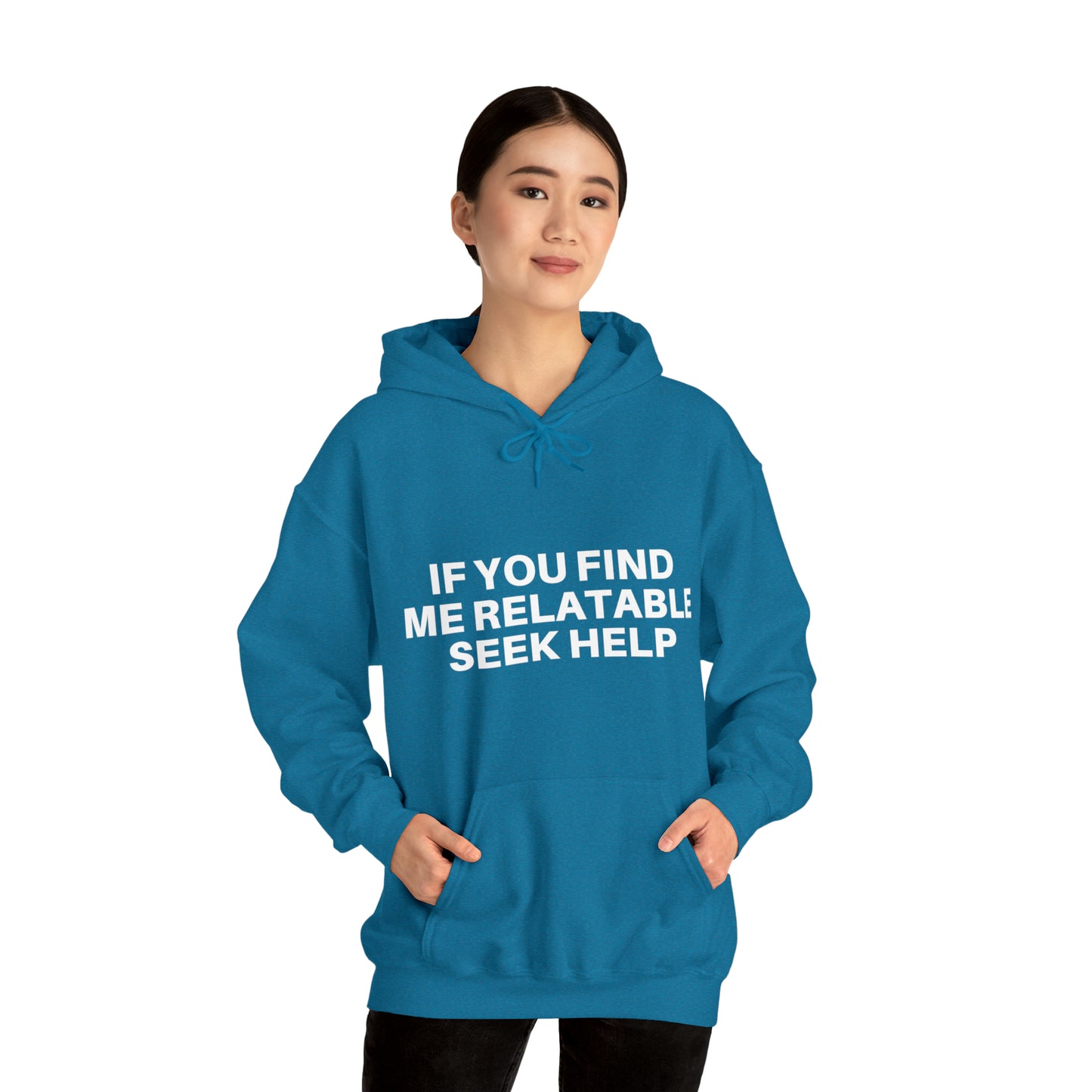 If you find me relatable seek help | Hooded Sweatshirt