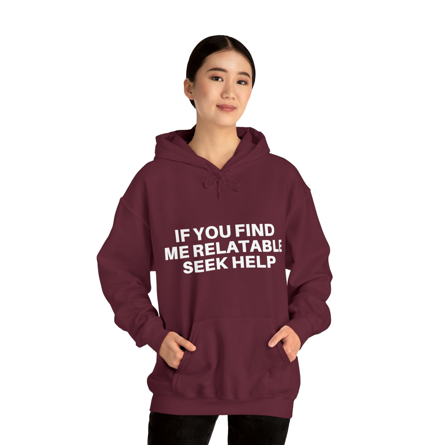 If you find me relatable seek help | Hooded Sweatshirt