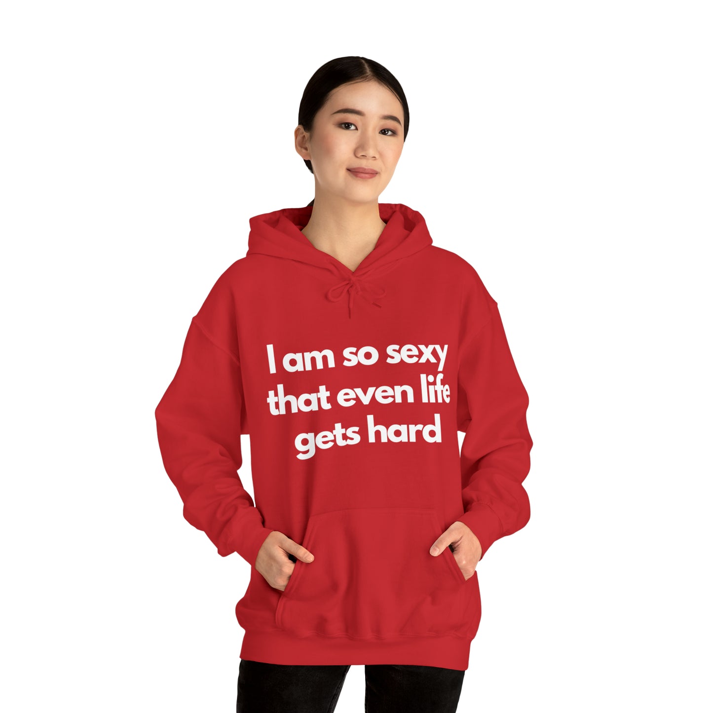 I am so sexy that even life gets hard | Hooded Sweatshirt