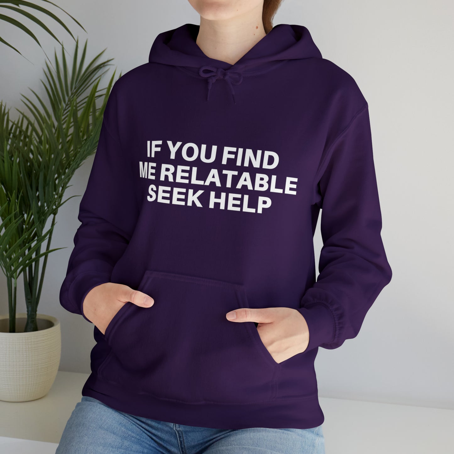 If you find me relatable seek help | Hooded Sweatshirt