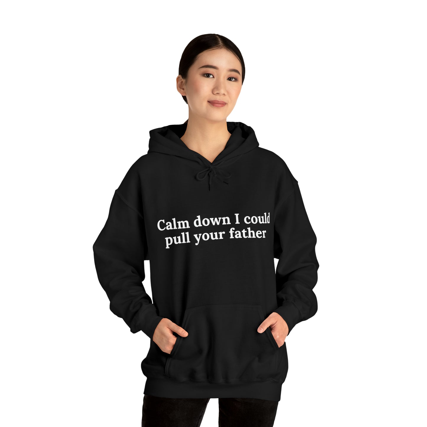 Calm down I could pull your father | Hooded Sweatshirt