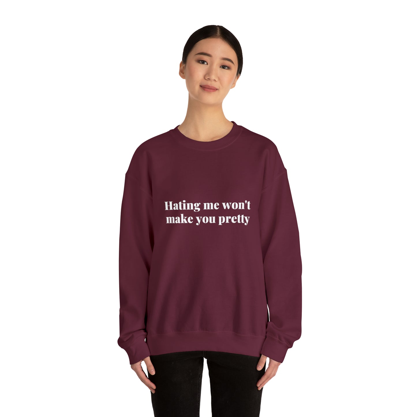 Hating me won't make you pretty | Crewneck Sweatshirt