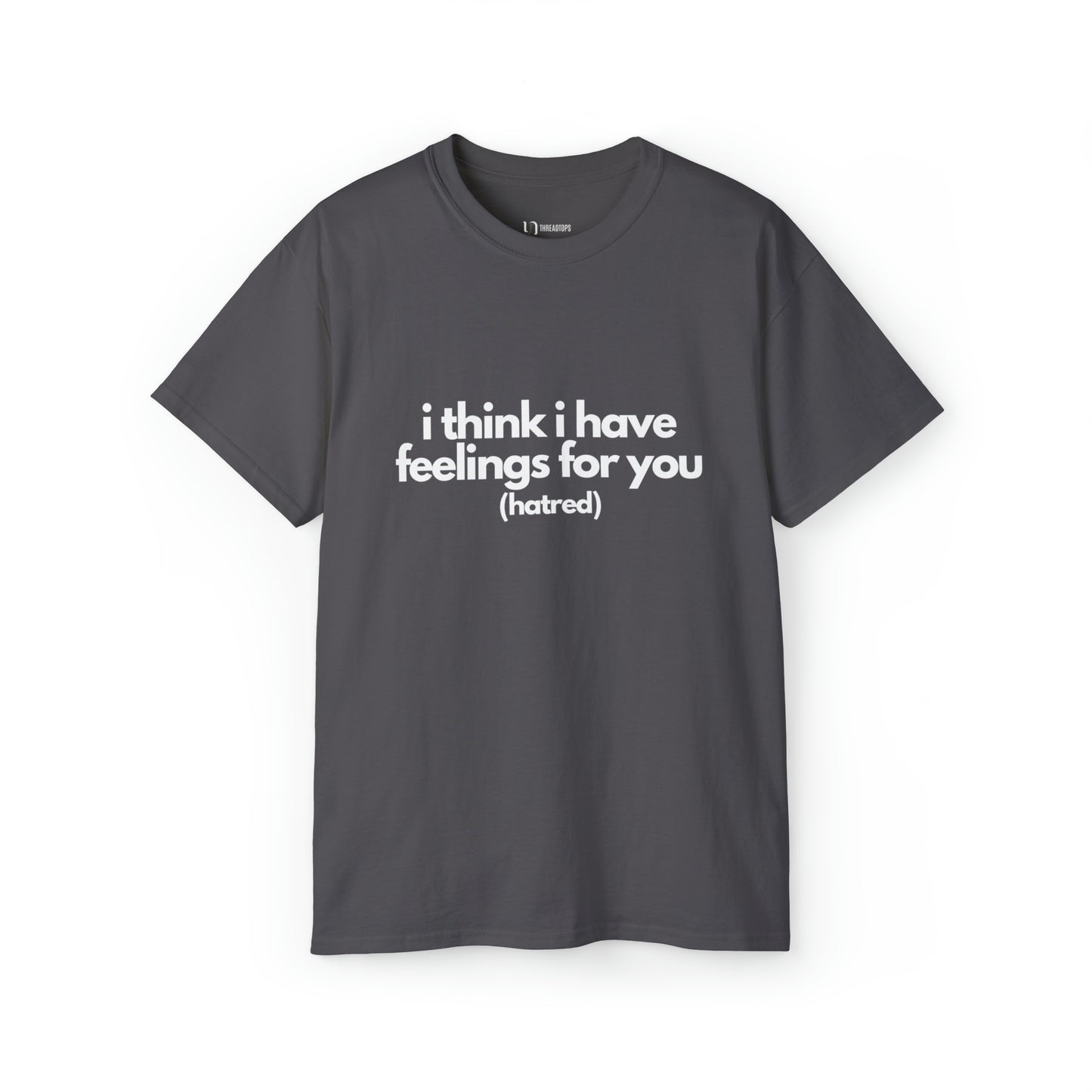 I think i have feelings for you (hatred) | Tee