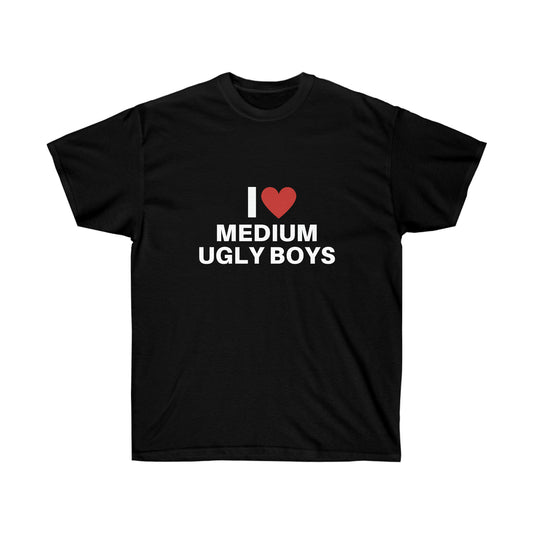 I love medium ugly boys | Tee