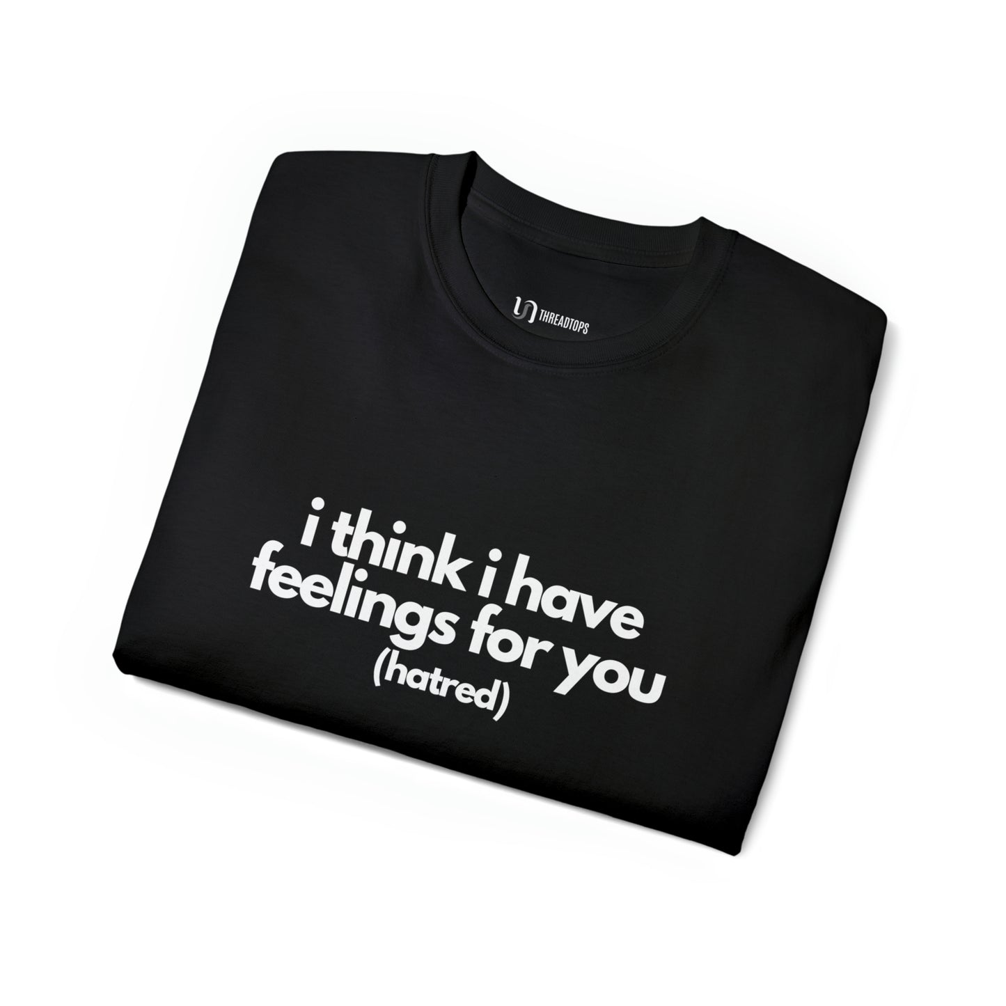 I think i have feelings for you (hatred) | Tee