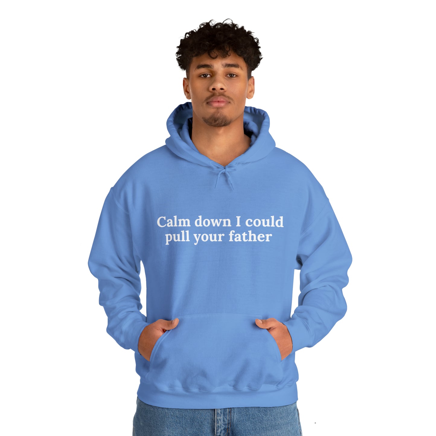 Calm down I could pull your father | Hooded Sweatshirt