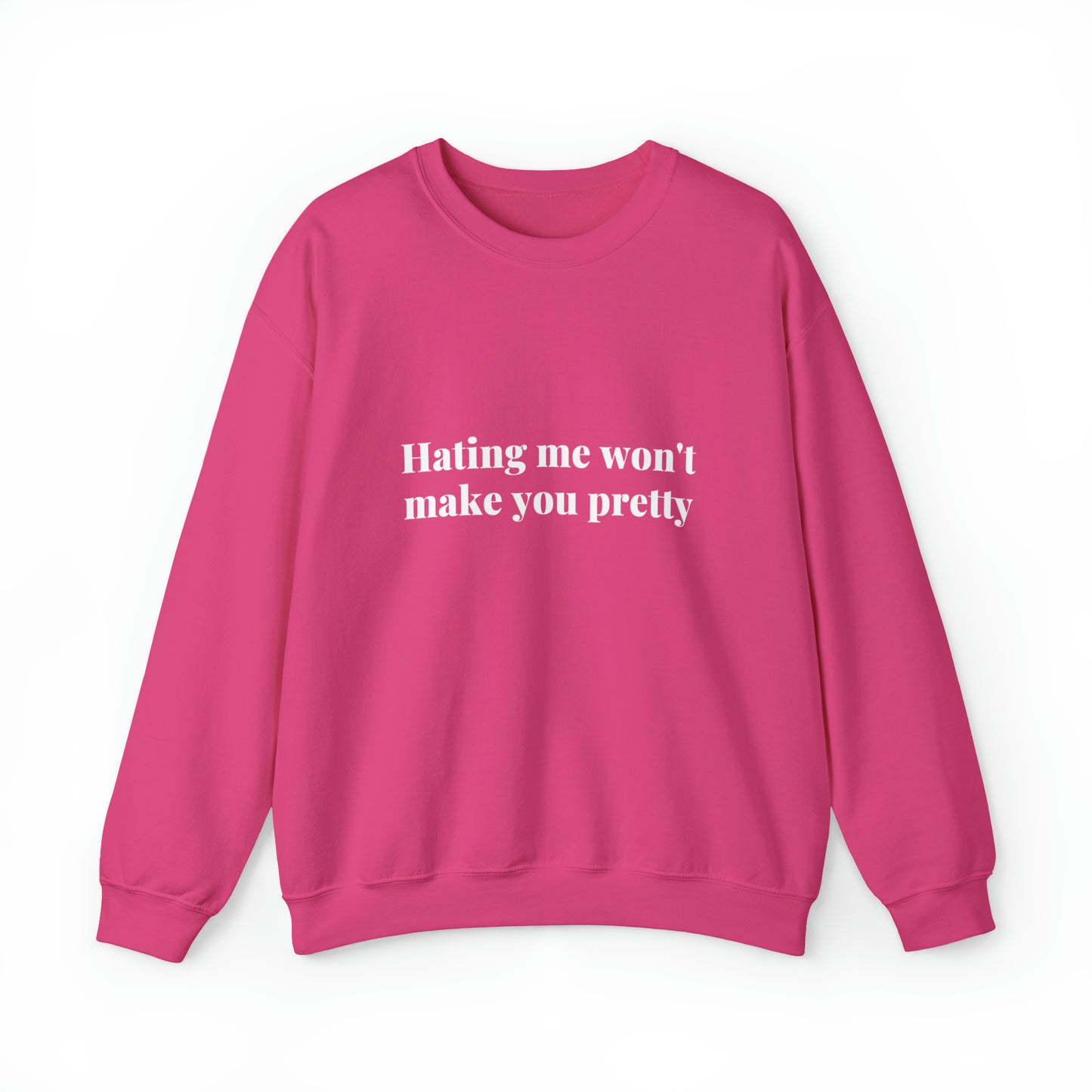 Hating me won't make you pretty | Crewneck Sweatshirt